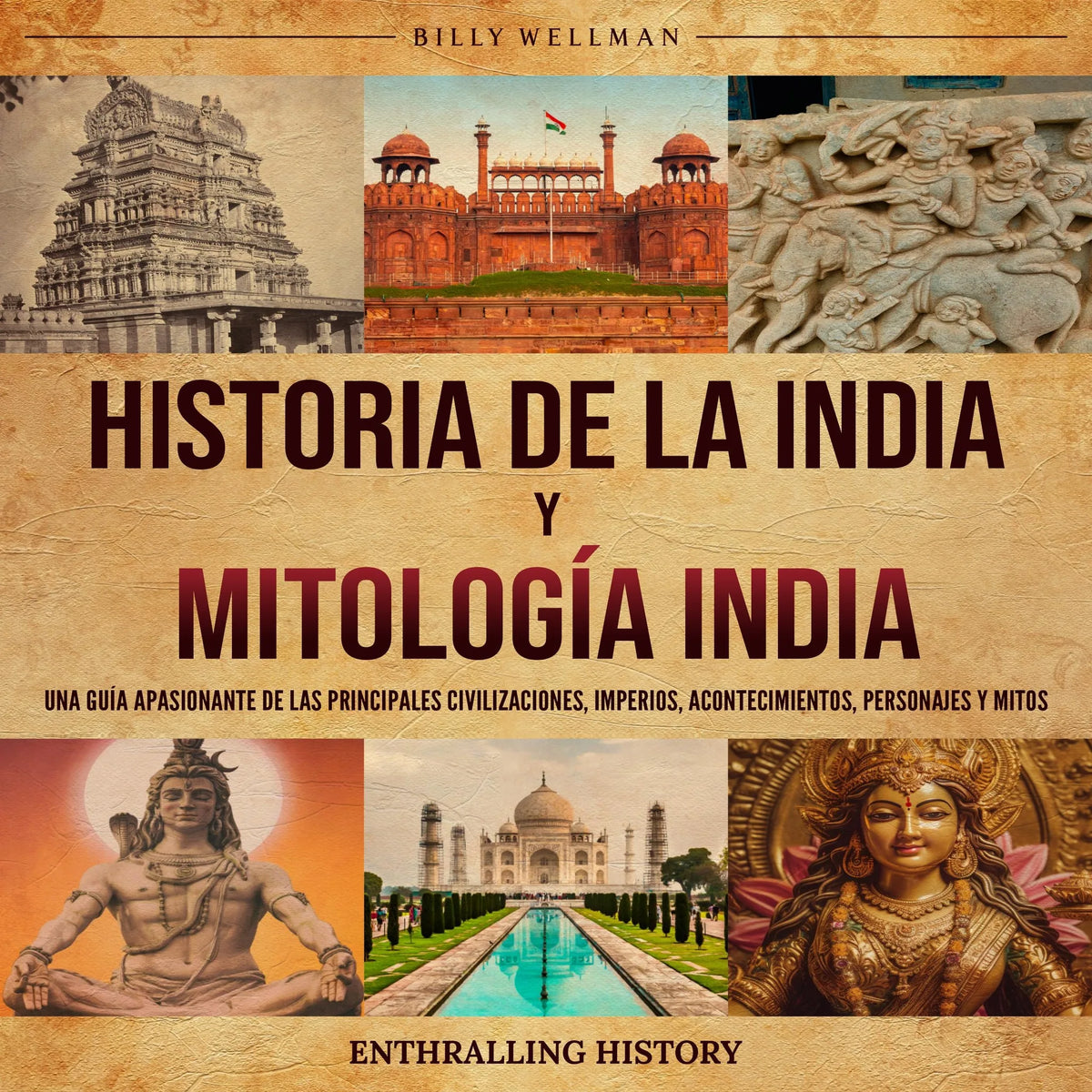 Historia de la India y Mitología India: Una guía apasionante de las principales civilizaciones, imperios, acontecimientos, personajes y mitos