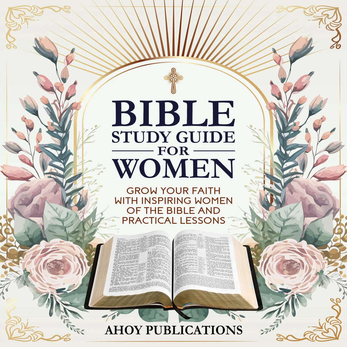 Bible Study Guide for Women: Grow Your Faith with Inspiring Women of the Bible and Practical Lessons