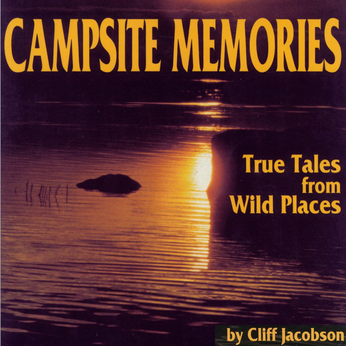 Campsite Memories: True Tales from Wild Places