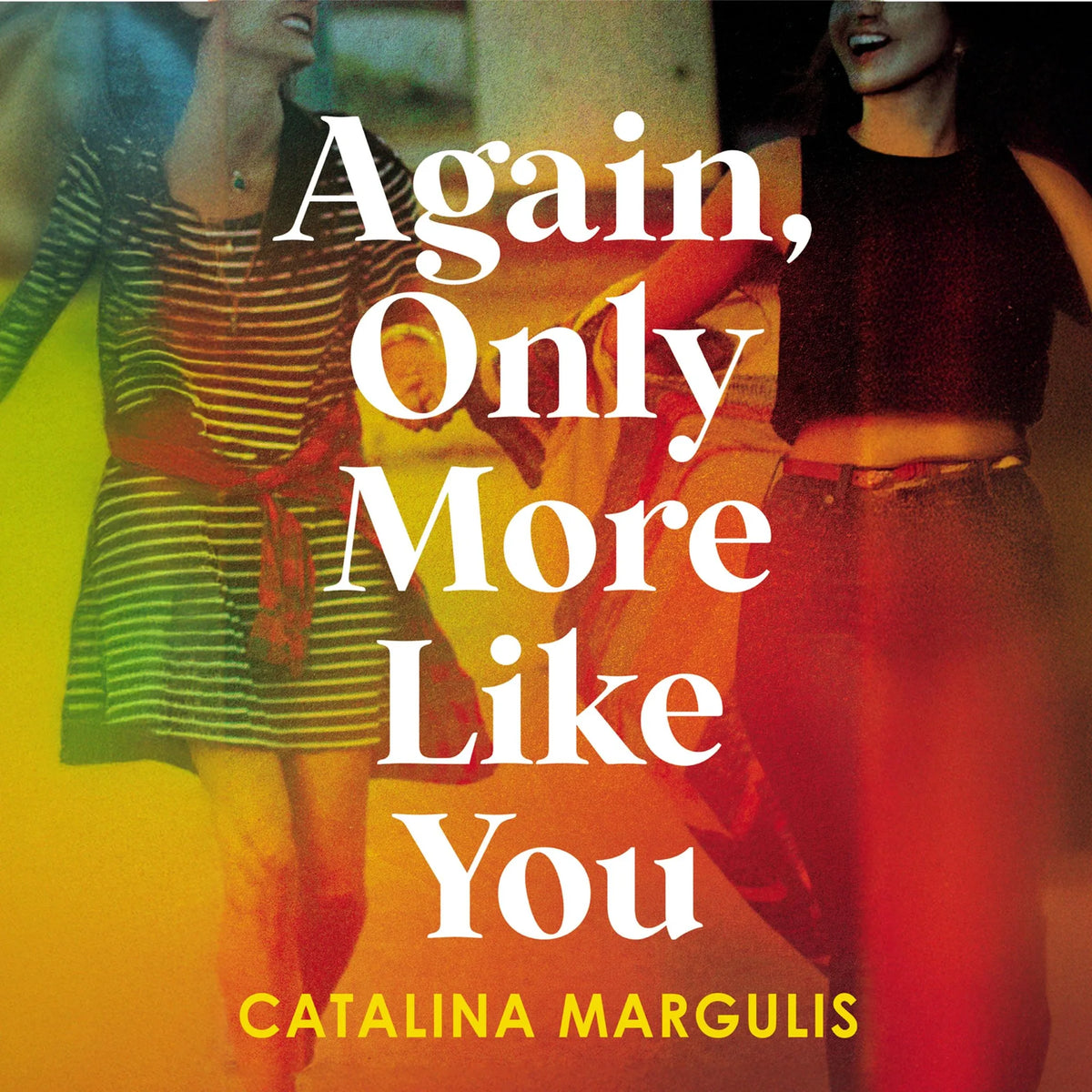 Again, Only More Like You