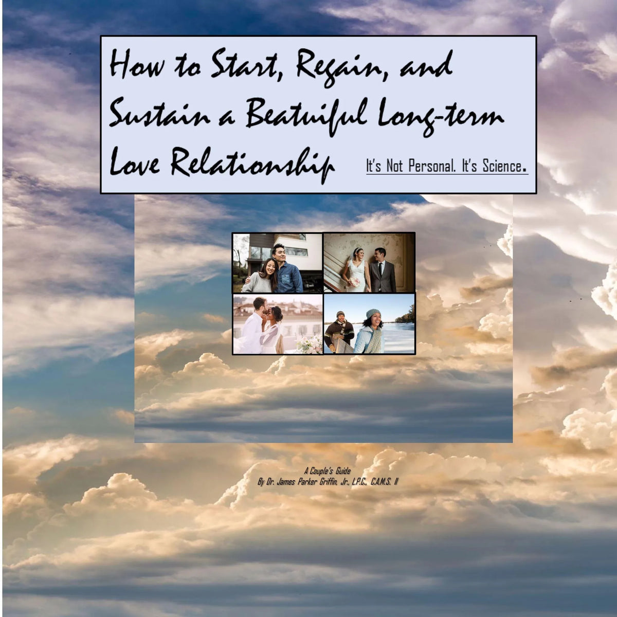 How to Start, Regain, and Sustain a Beautiful Long-term Love Relationship. It's Not Personal. It's Science.