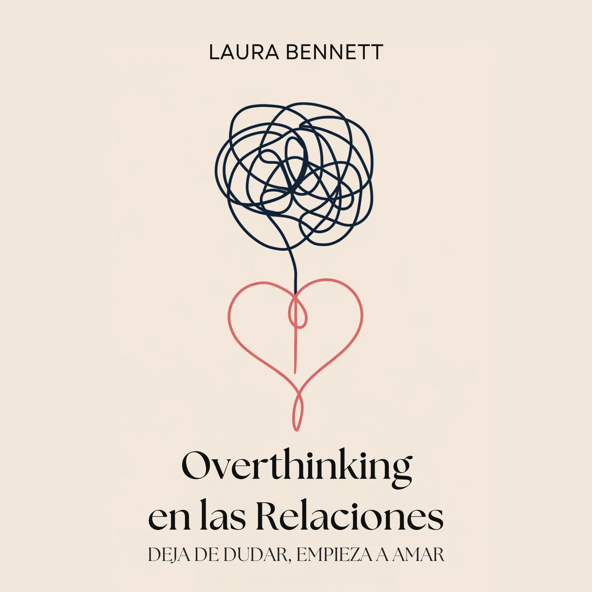Overthinking en las Relaciones: Deja de Dudar, Empieza a Amar: Calma tu Mente, Construye Confianza y Profundiza tu Conexión Sin Cuestionar Cada Paso