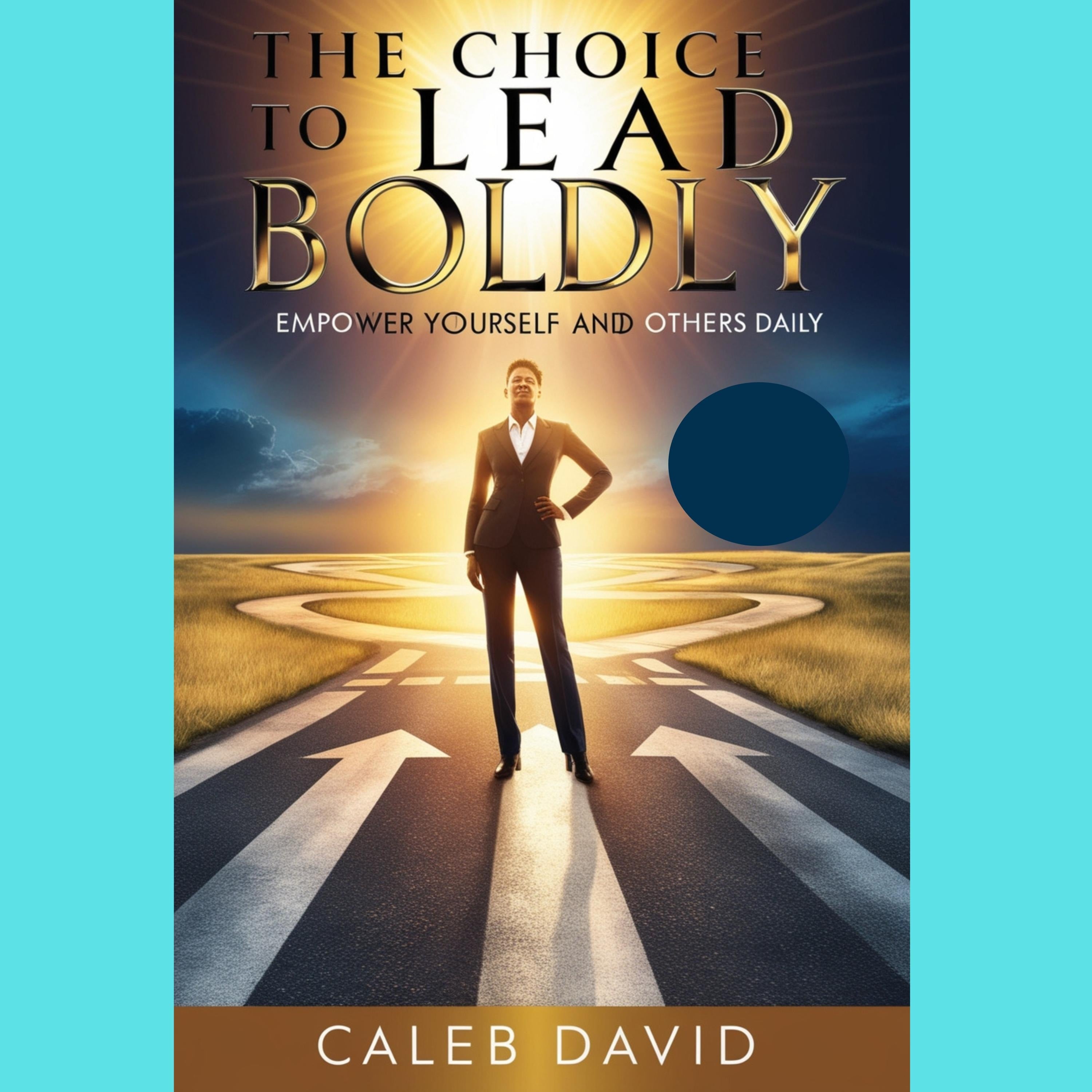 The Choice To Lead Boldly