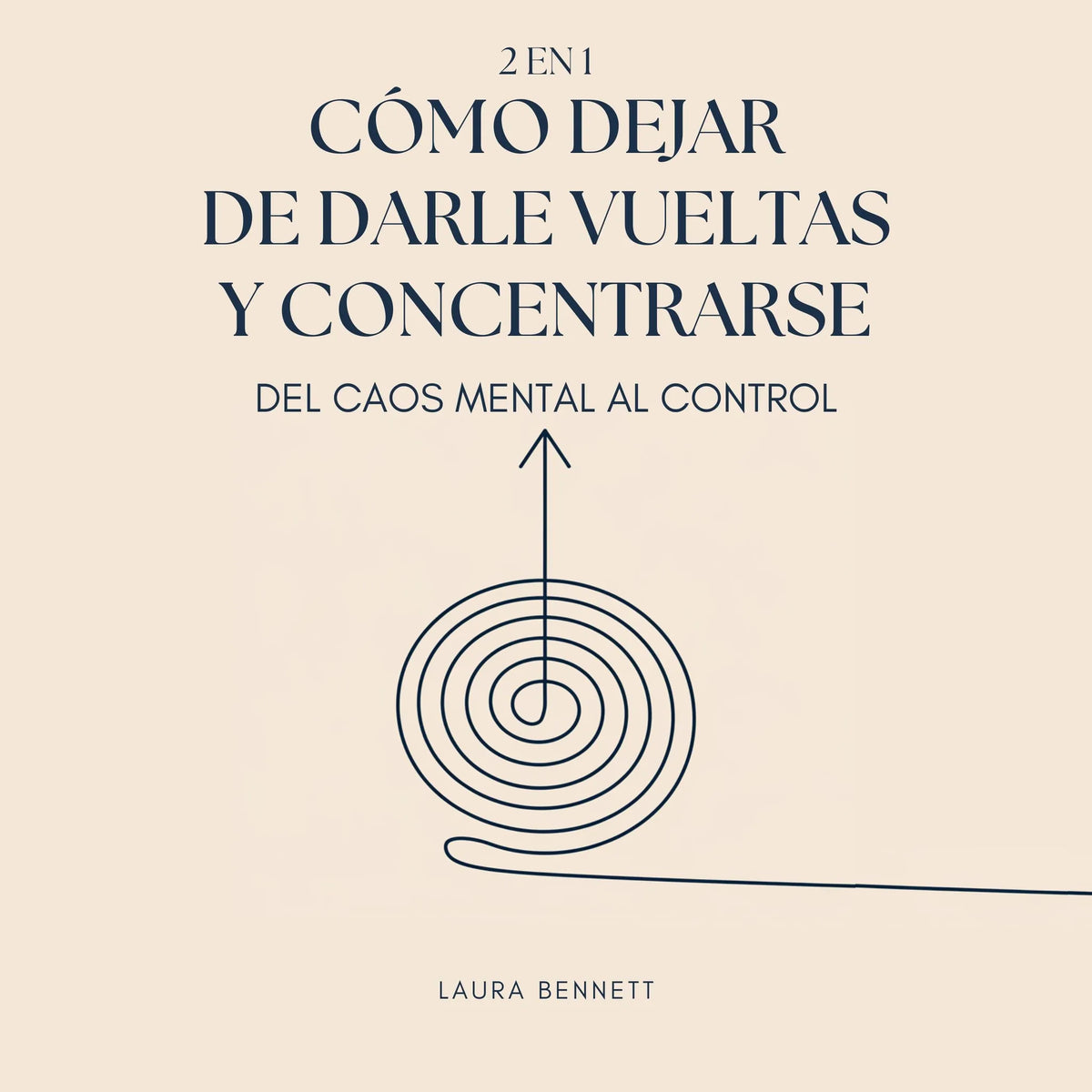 Cómo Dejar de Darle Vueltas y Concentrarse (2 en 1): Del Caos Mental al Control: Libérate del Desorden Mental, Aumenta la Productividad y Encuentra tu Paz Sin Agobio