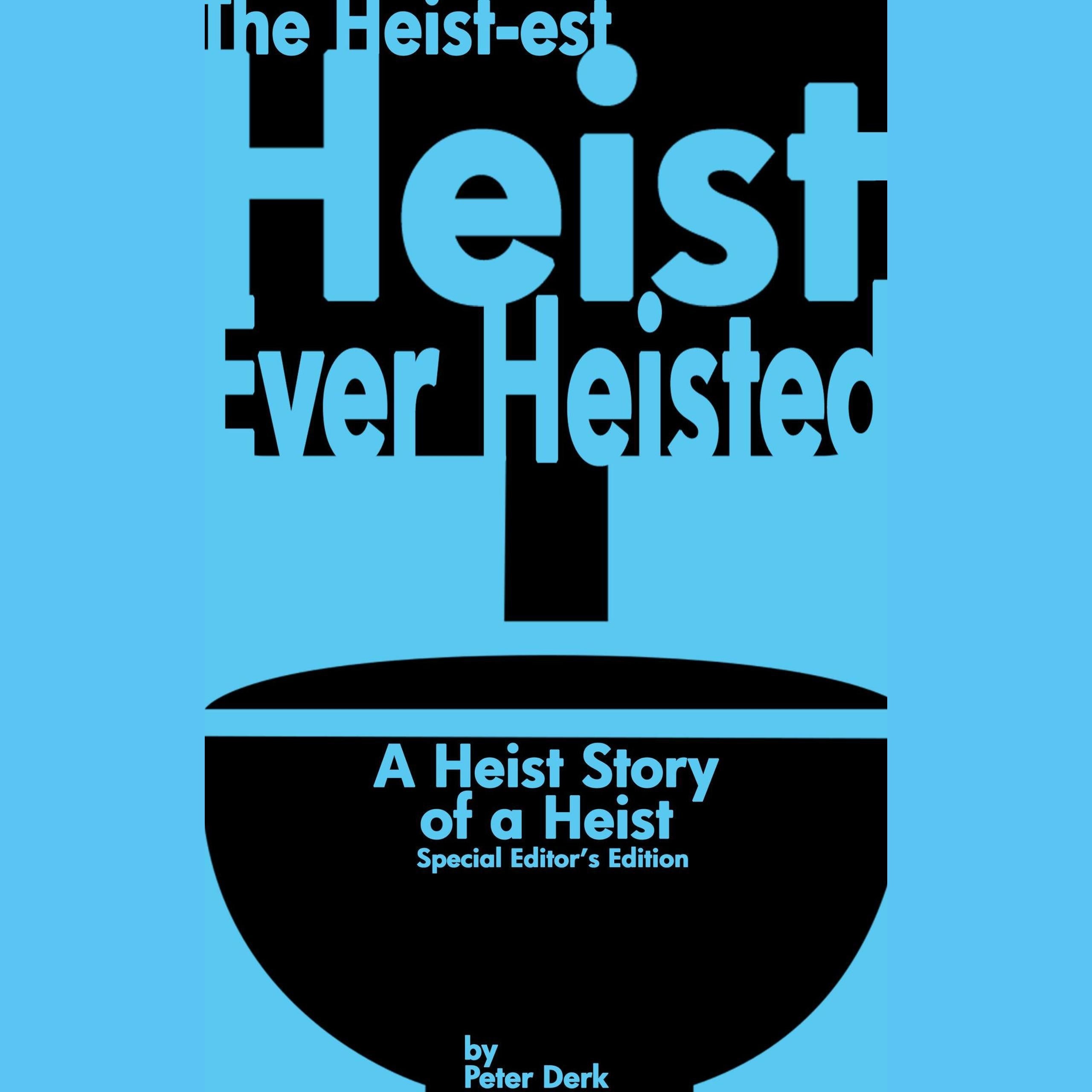 The Heist-Est Heist Ever Heisted: A Heist Story of a Heist: Special Editor's Edition