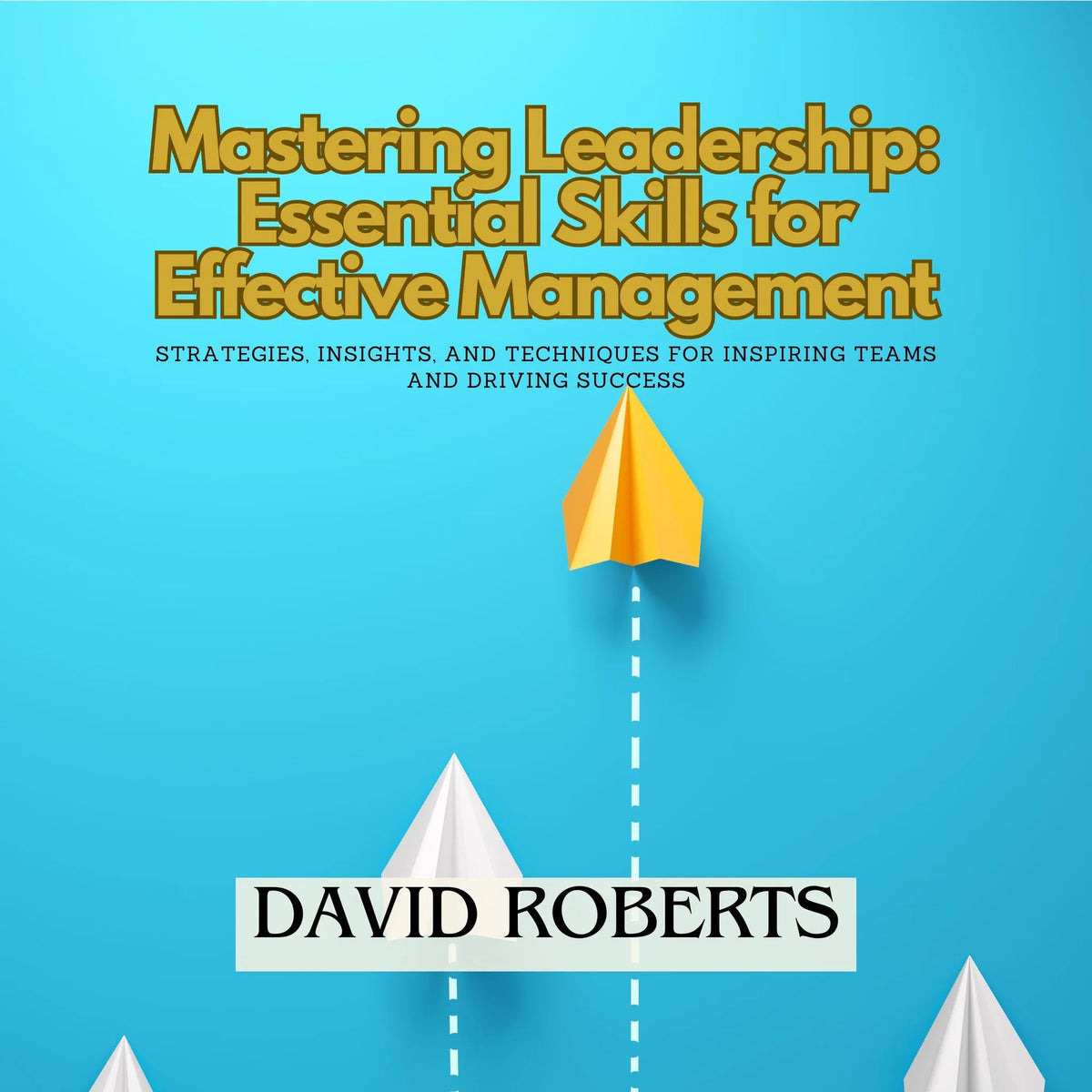 Mastering Leadership: Essential Skills for Effective Management