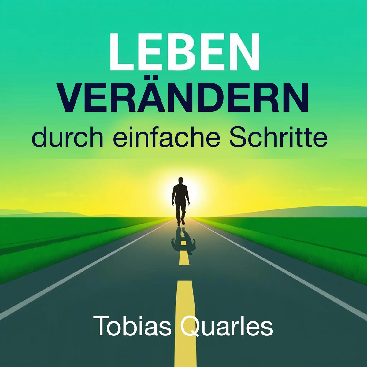 LEBEN VERÄNDERN durch einfache Schritte