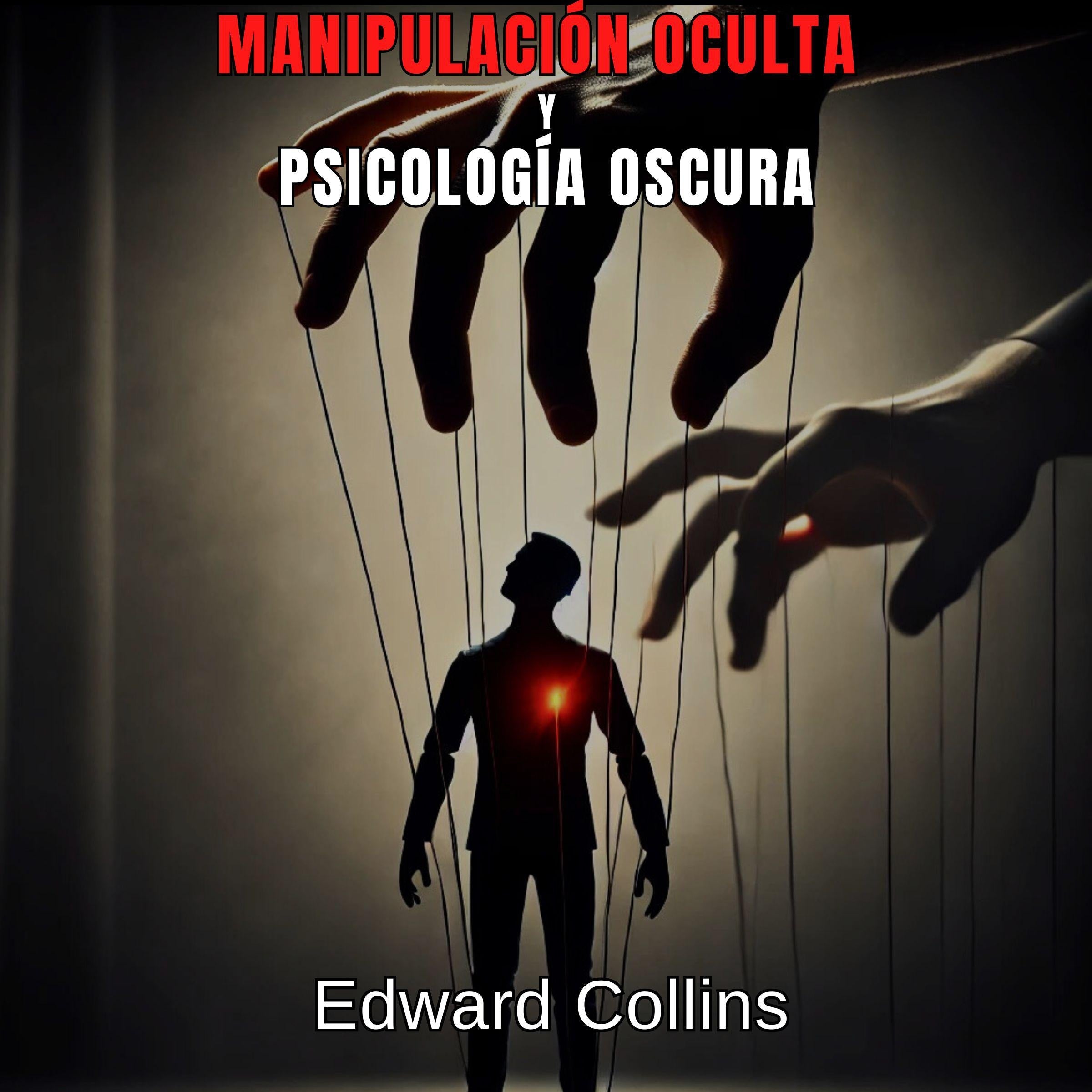 Manipulación Oculta y Psicología Oscura: Técnicas Prohibidas para Influir en la Vida Cotidiana