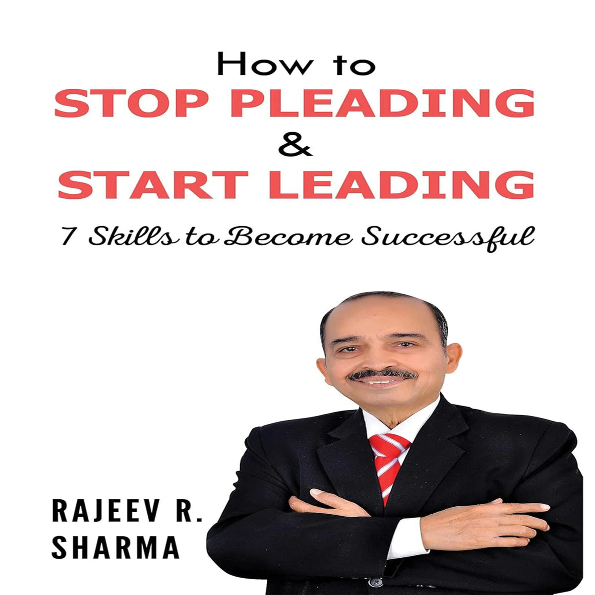How to Stop Pleading & Start Leading