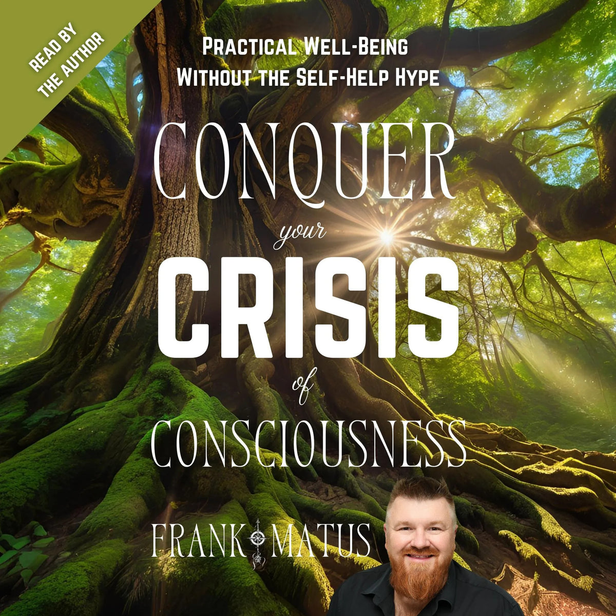 Conquer your Crisis of Consciousness