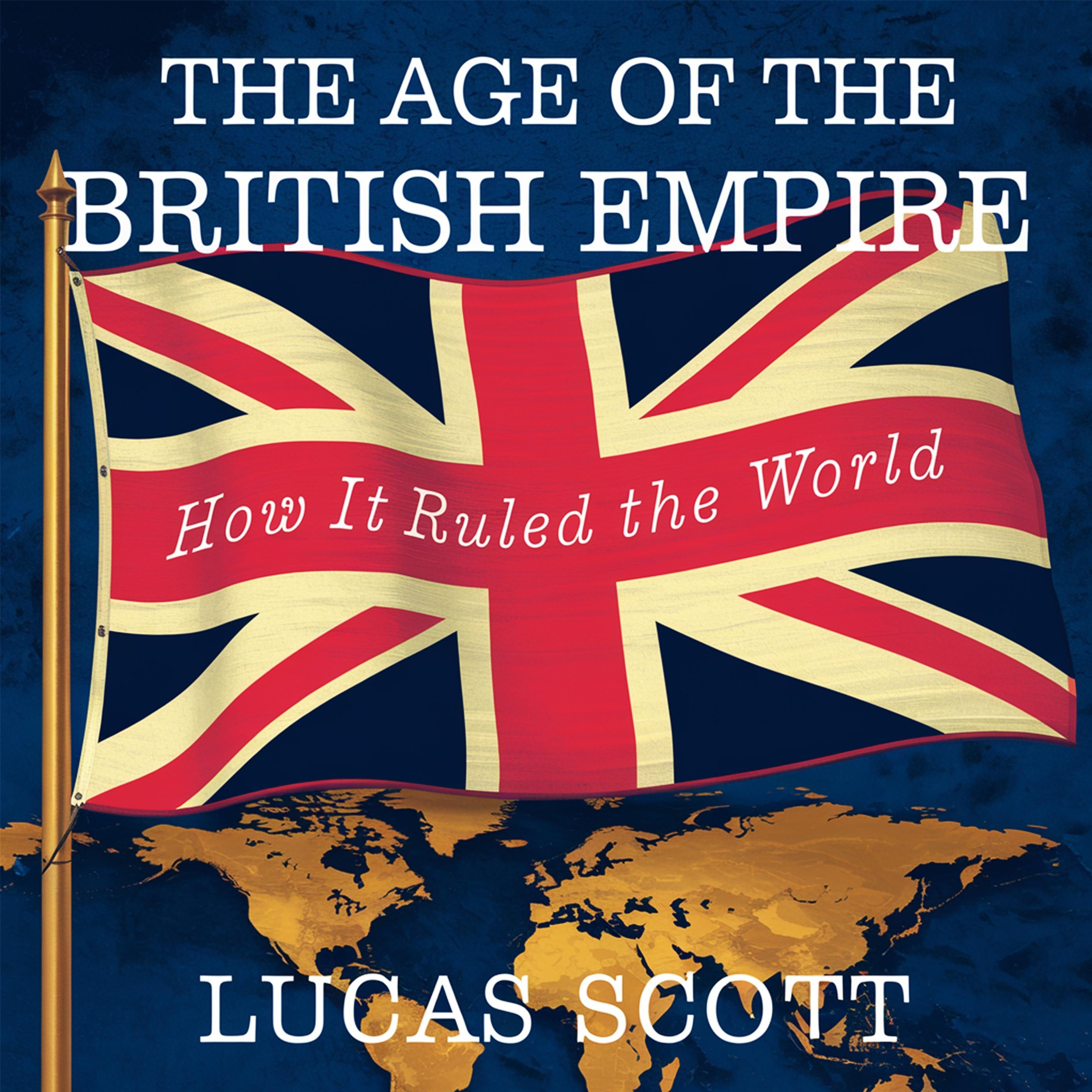 The Age of the British Empire - How It Ruled the World