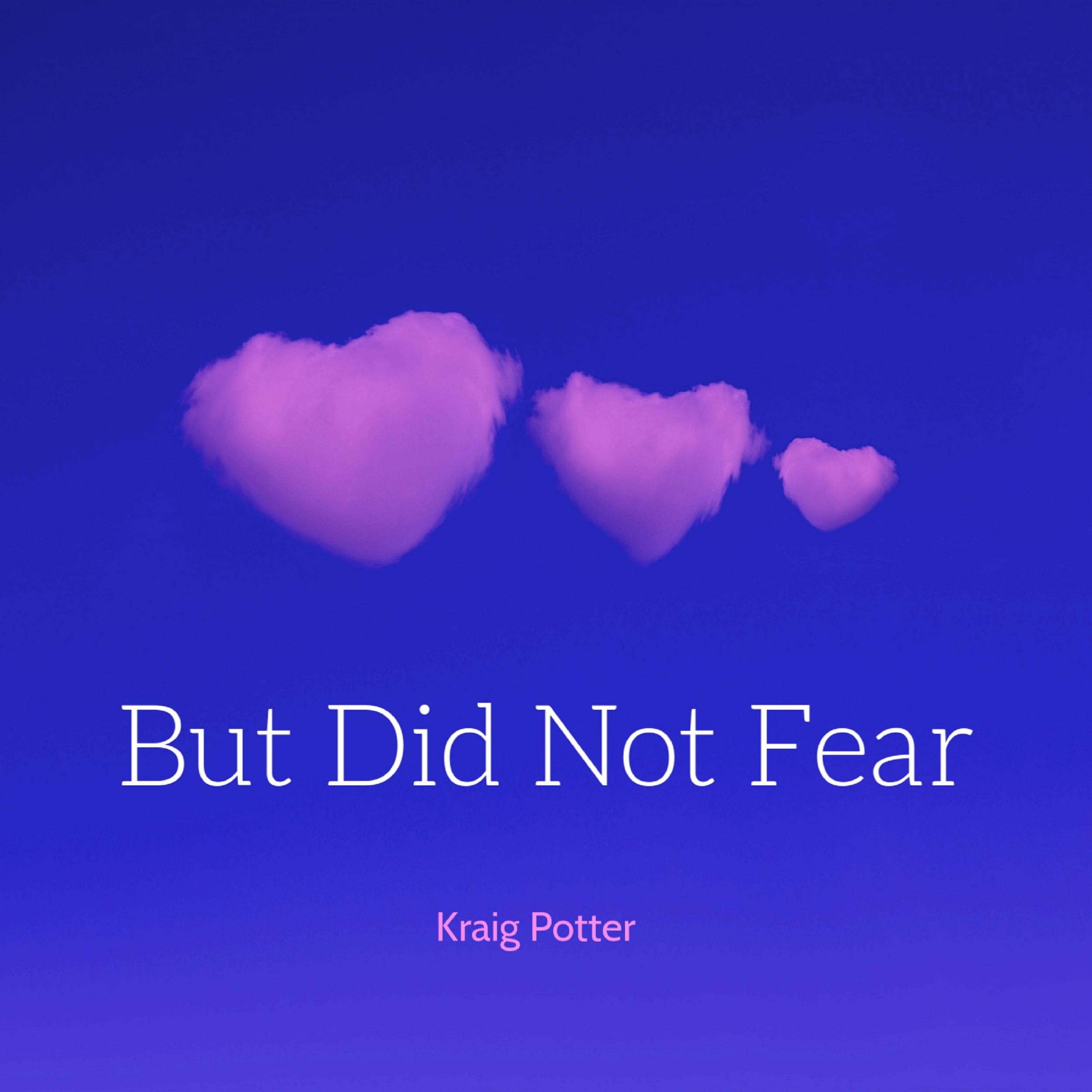 But Did Not Fear