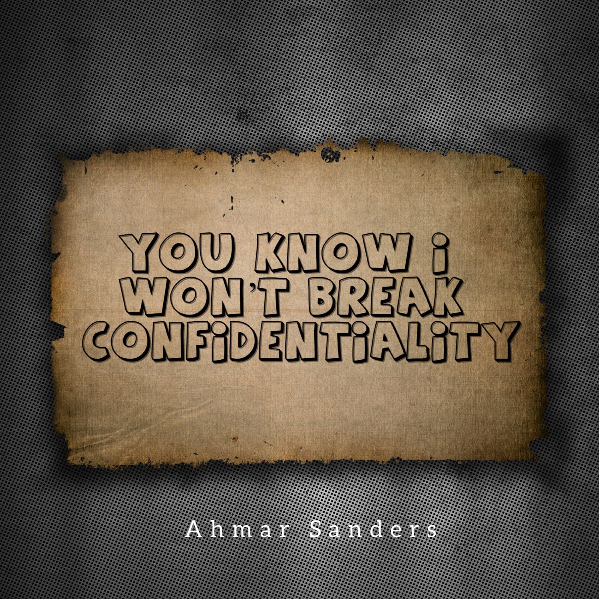You know I won’t break confidentiality
