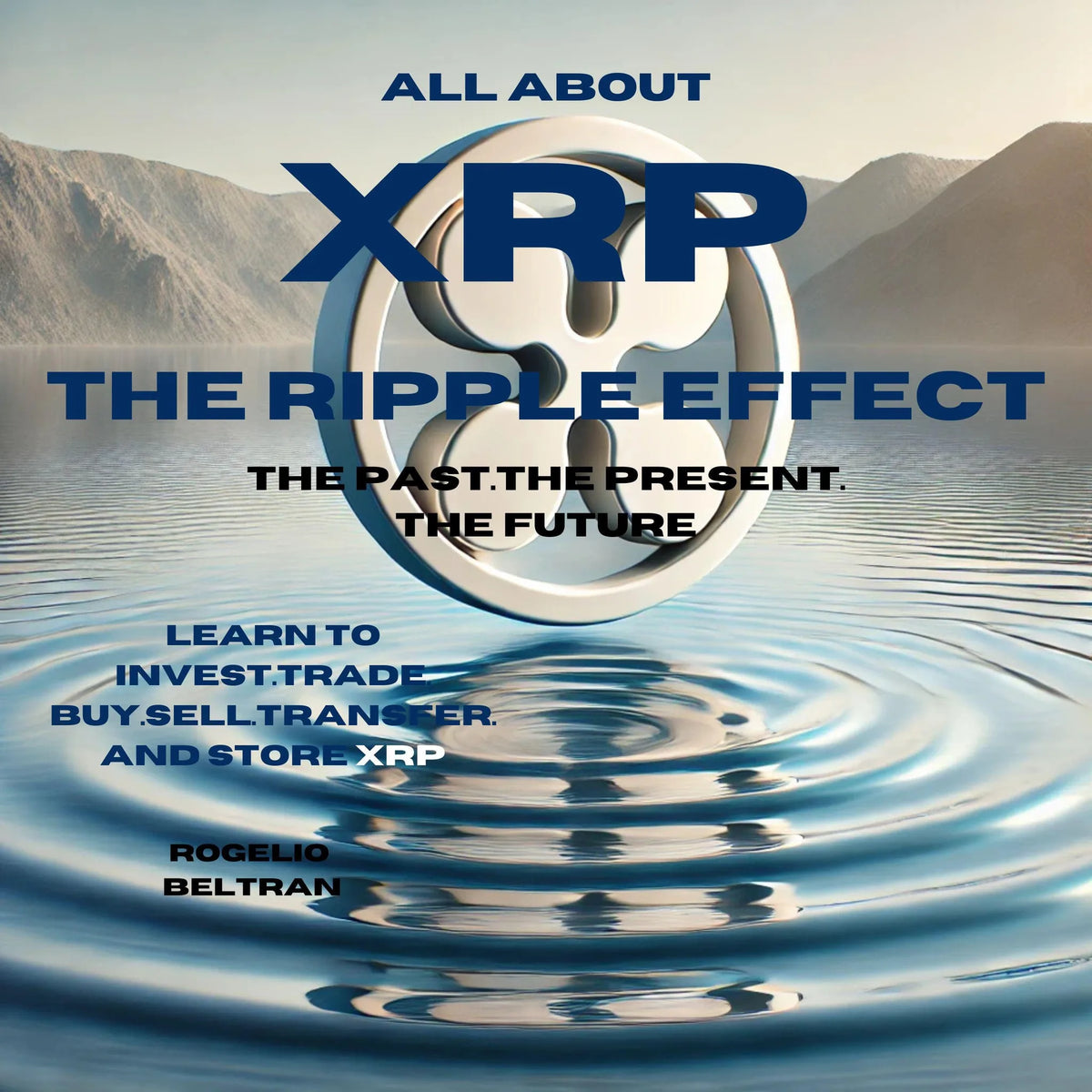 All About xrp the Ripple Effect the Past the Present the Future