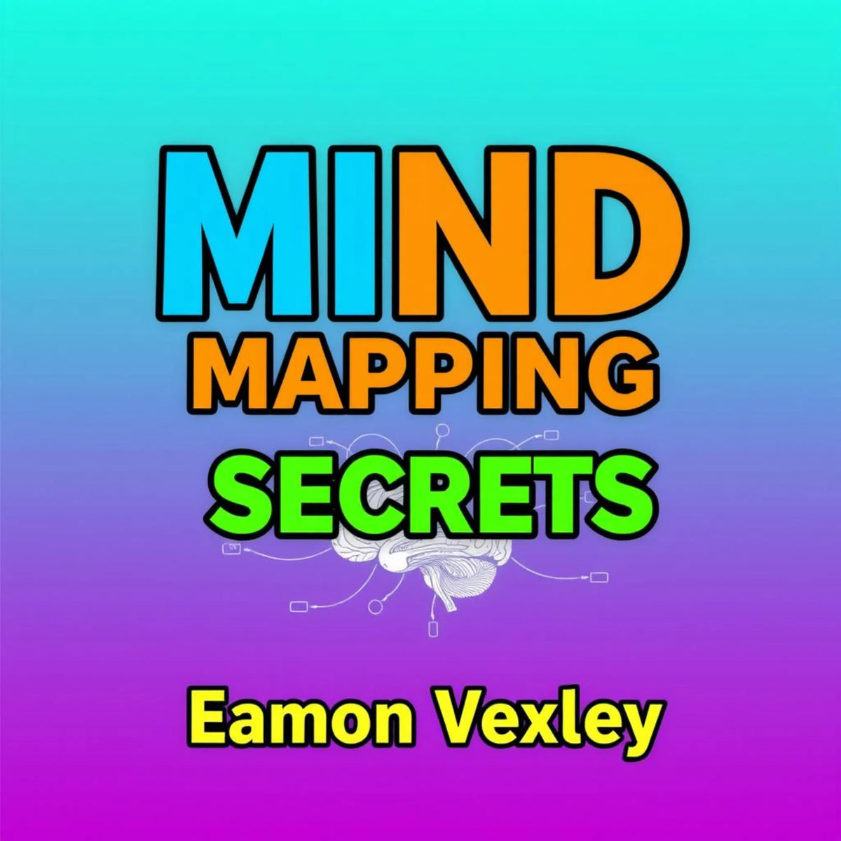 Mind Mapping Secrets: Transform Your Life Effortlessly