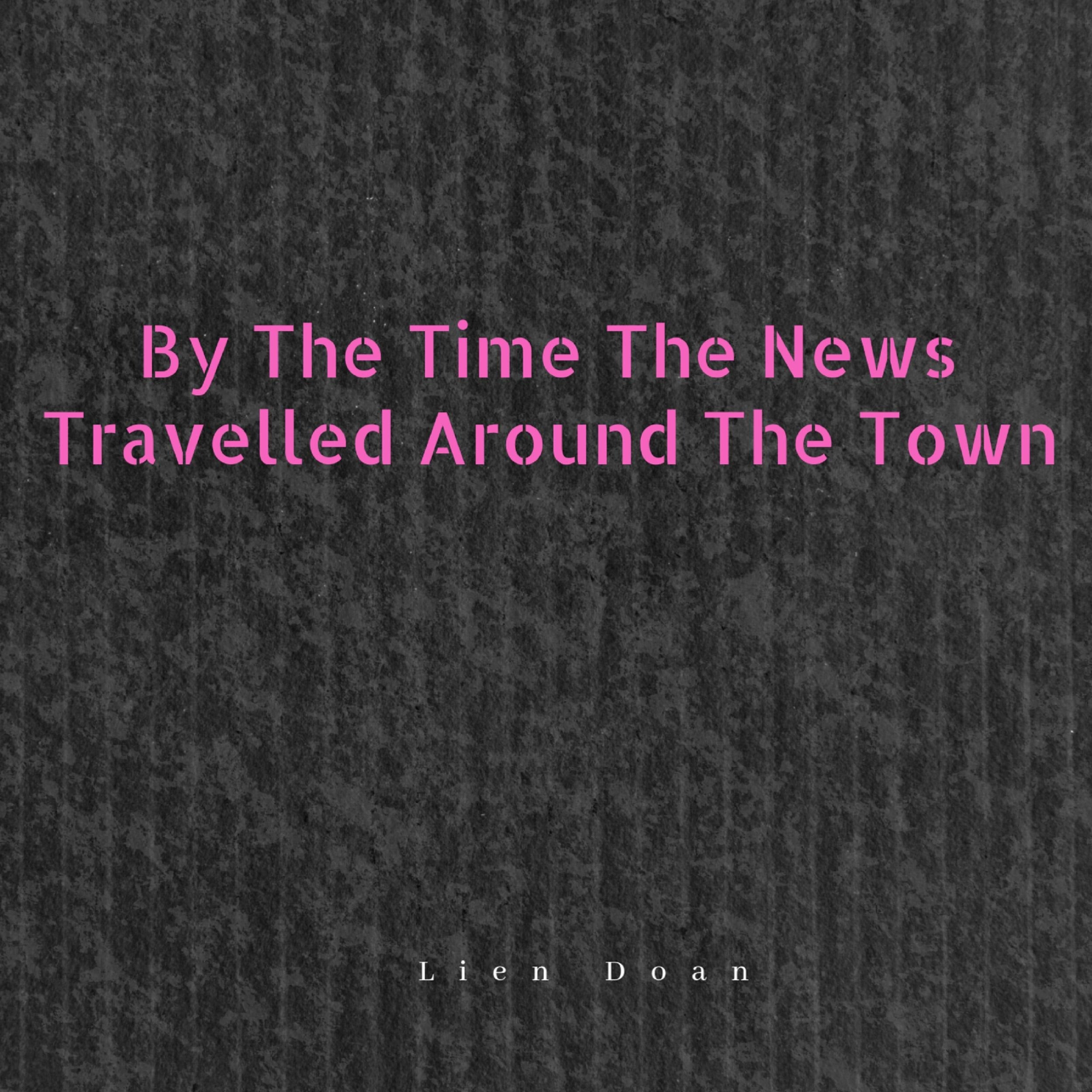 By The Time The News Travelled Around The Town