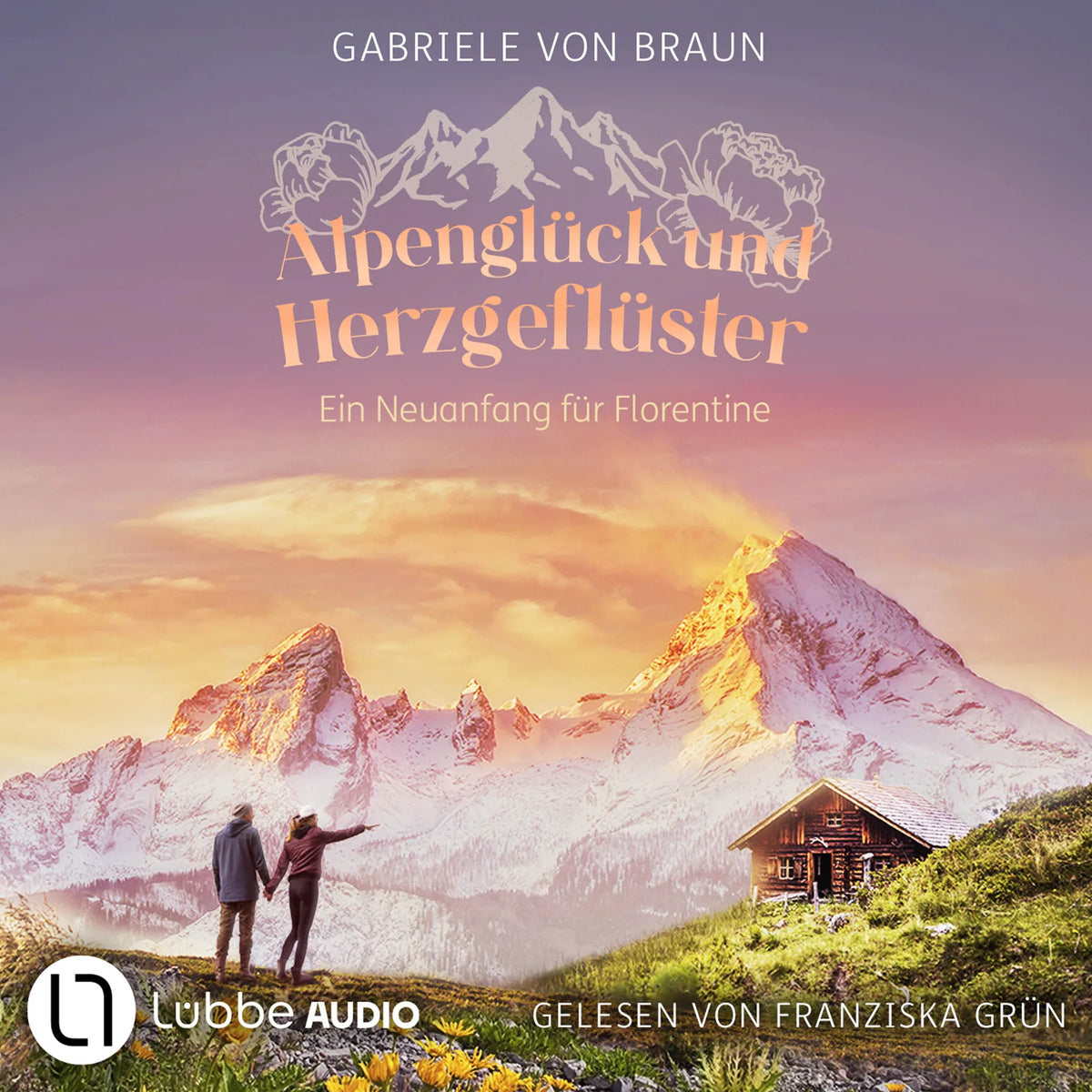 Alpenglück und Herzgeflüster - Ein Neuanfang für Florentine