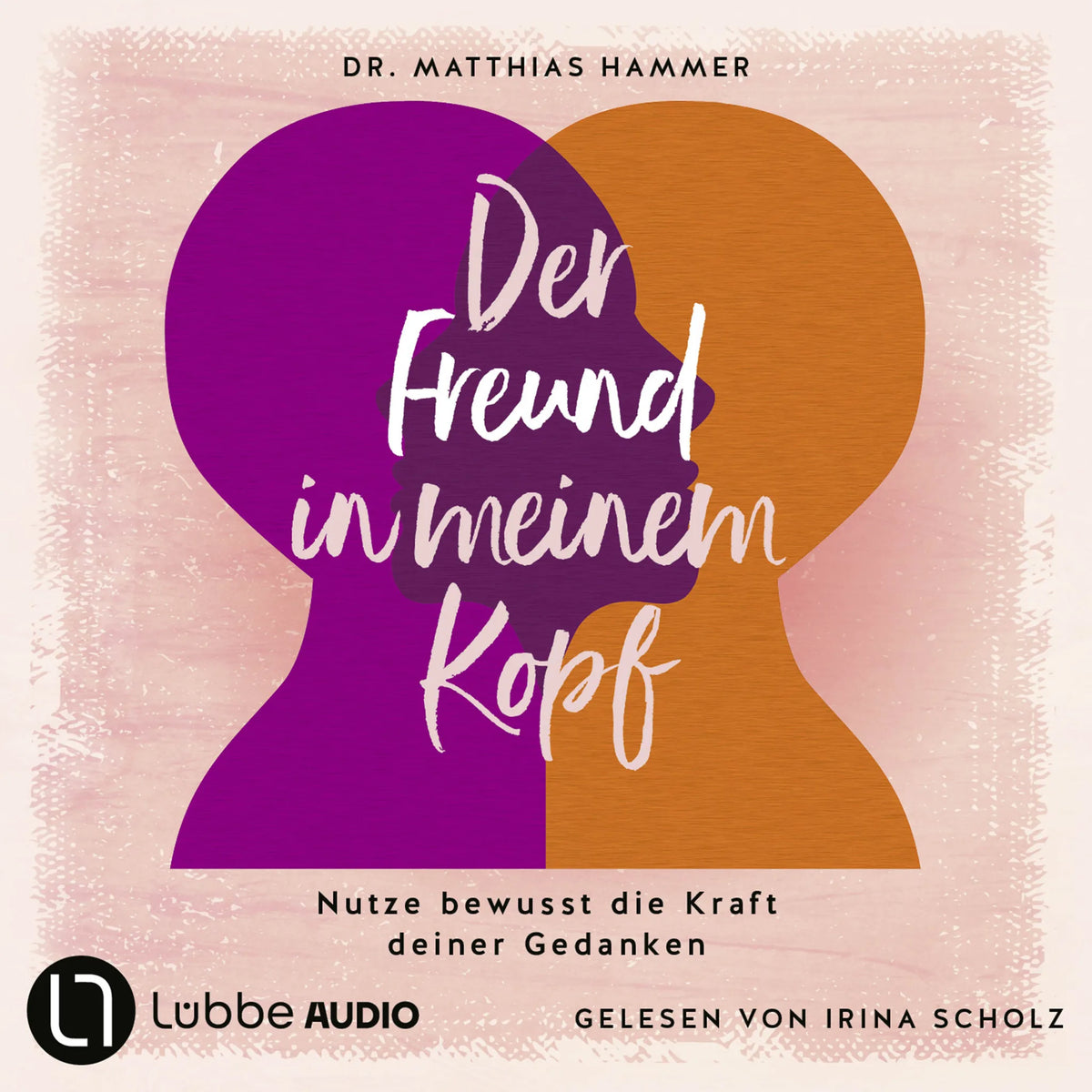Der Freund in meinem Kopf - Nutze bewusst die Kraft deiner Gedanken