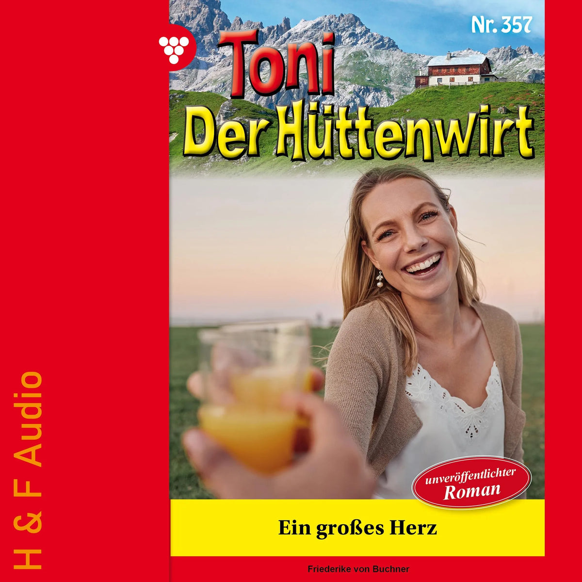 Ein großes Herz - Toni der Hüttenwirt, Band 357 (ungekürzt)