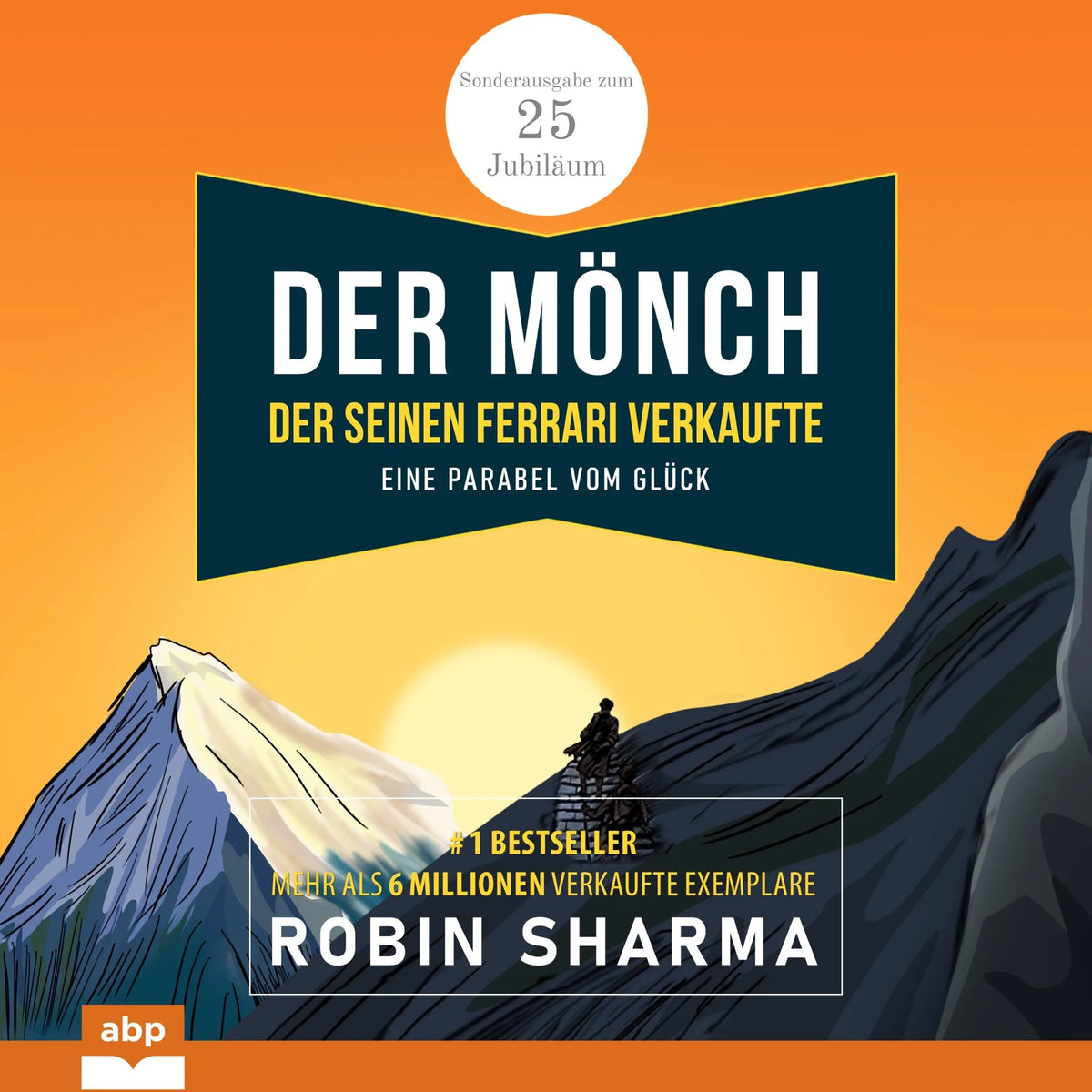 Der Mönch, der seinen Ferrari verkaufte - Eine Parabel vom Glück. Sonderausgabe zum 25. Jubiläum (Ungekürzt)