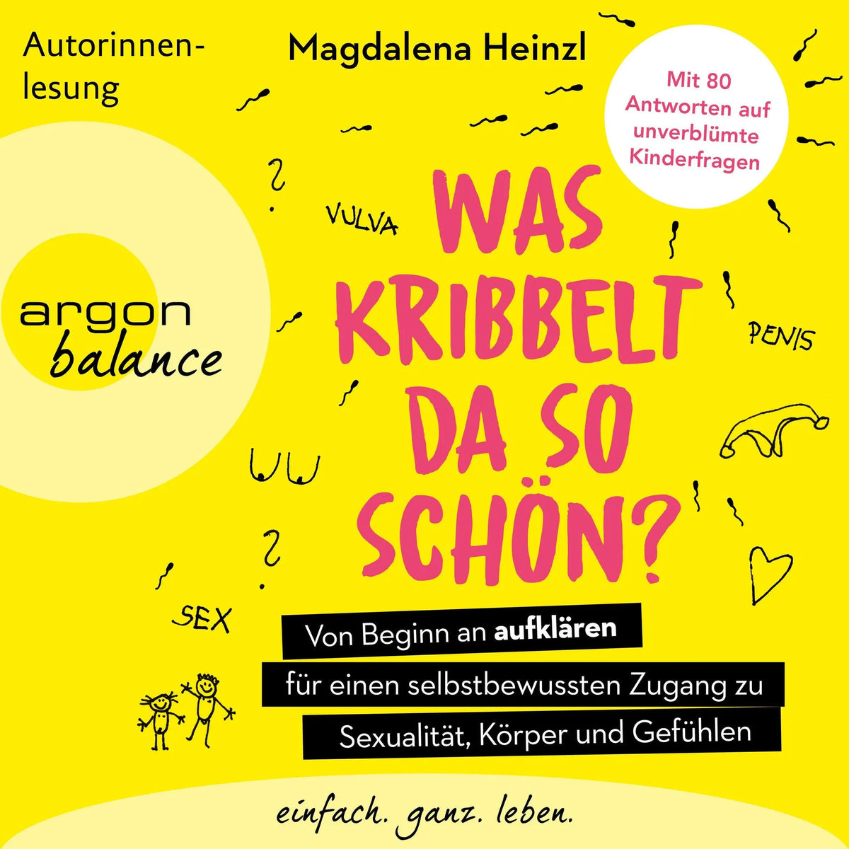 Was kribbelt da so schön? - Von Beginn an aufklären für einen selbstbewussten Zugang zu Sexualität, Körper und Gefühlen. Mit 80 Antworten auf unverblümte Kinderfragen (Ungekürzte Autorinnenlesung)