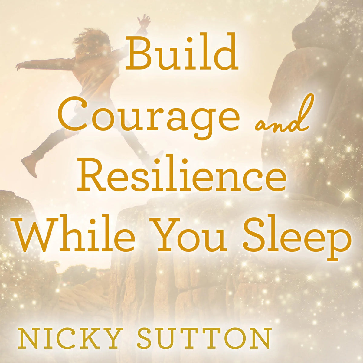 Build Courage and Resilience While You Sleep