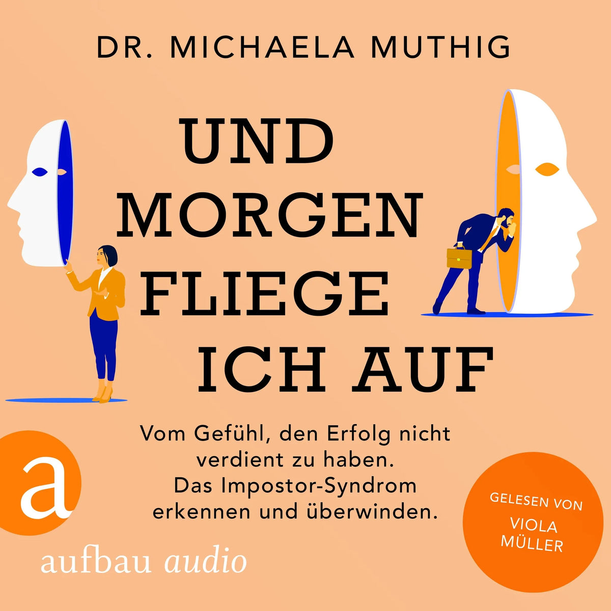 Und morgen fliege ich auf - Vom Gefühl, den Erfolg nicht verdient zu haben - Das Impostor-Syndrom erkennen und überwinden (Ungekürzt)