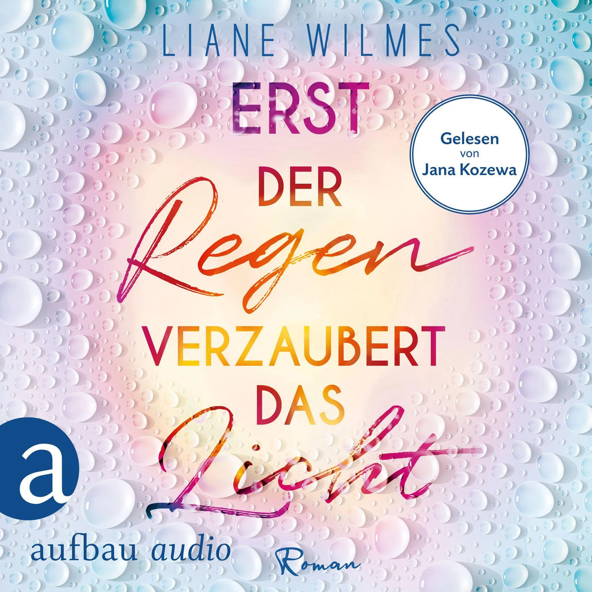 Erst der Regen verzaubert das Licht (Ungekürzt)