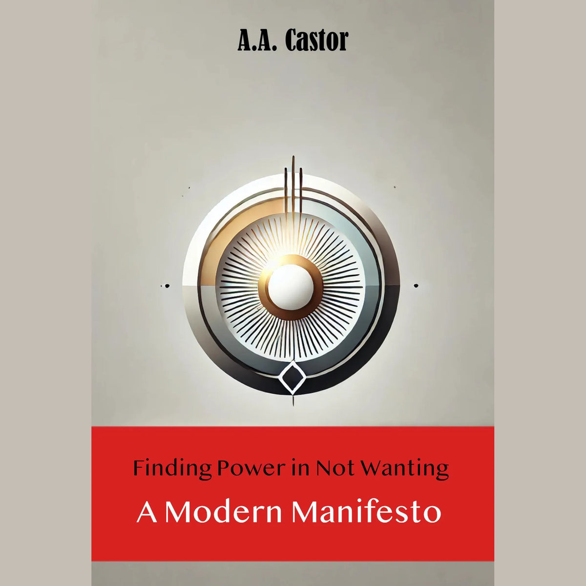 Finding Power in Not Wanting: A Modern Manifesto