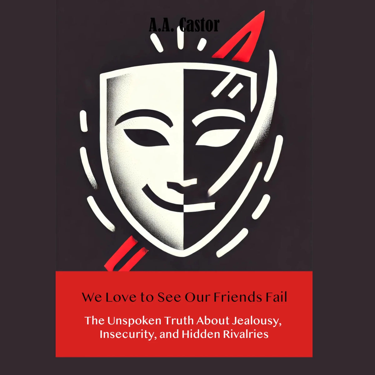 We Love to See Our Friends Fail: The Unspoken Truth About Jealousy, Insecurity, and Hidden Rivalries