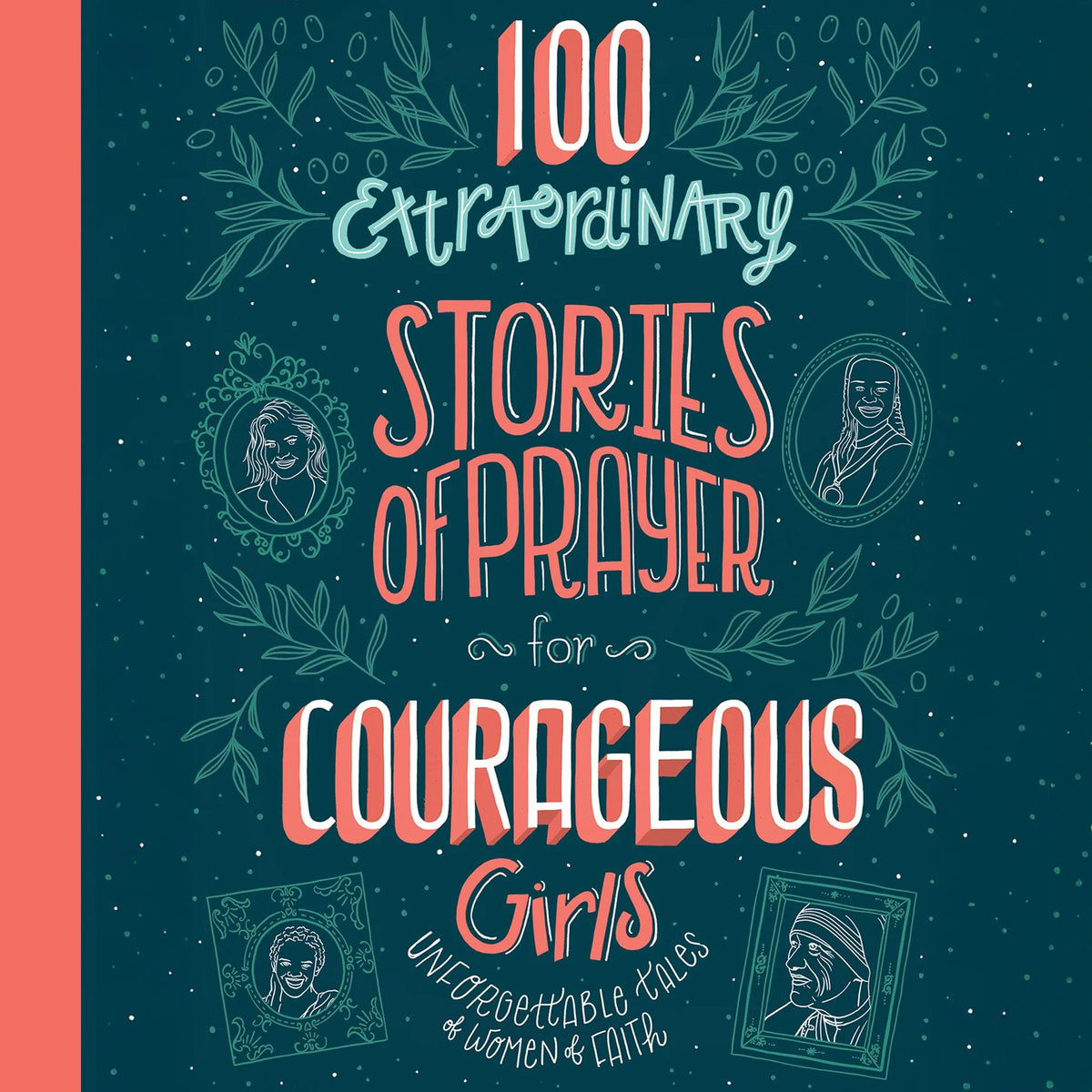 100 Extraordinary Stories of Prayer for Courageous Girls