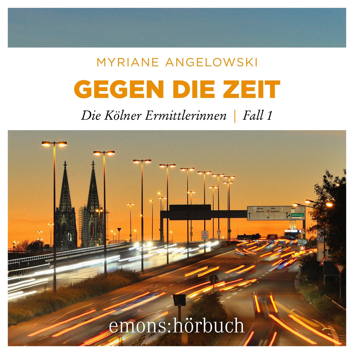 Gegen die Zeit - Die Kölner Ermittlerinnen, Fall 1 (Ungekürzt)