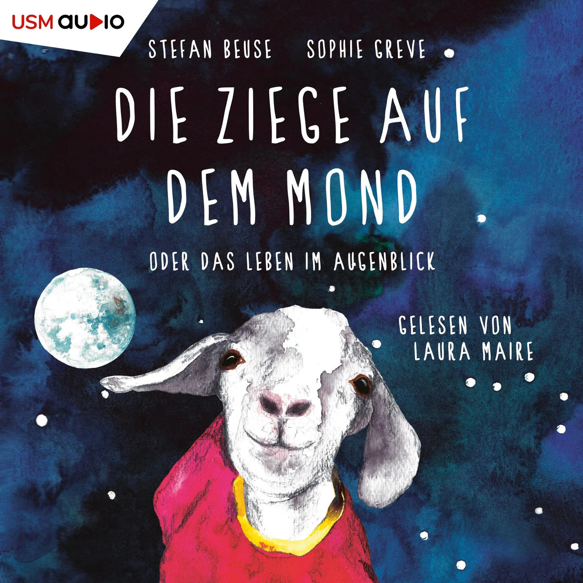 Die Ziege auf dem Mond oder das Leben im Augenblick (ungekürzt)