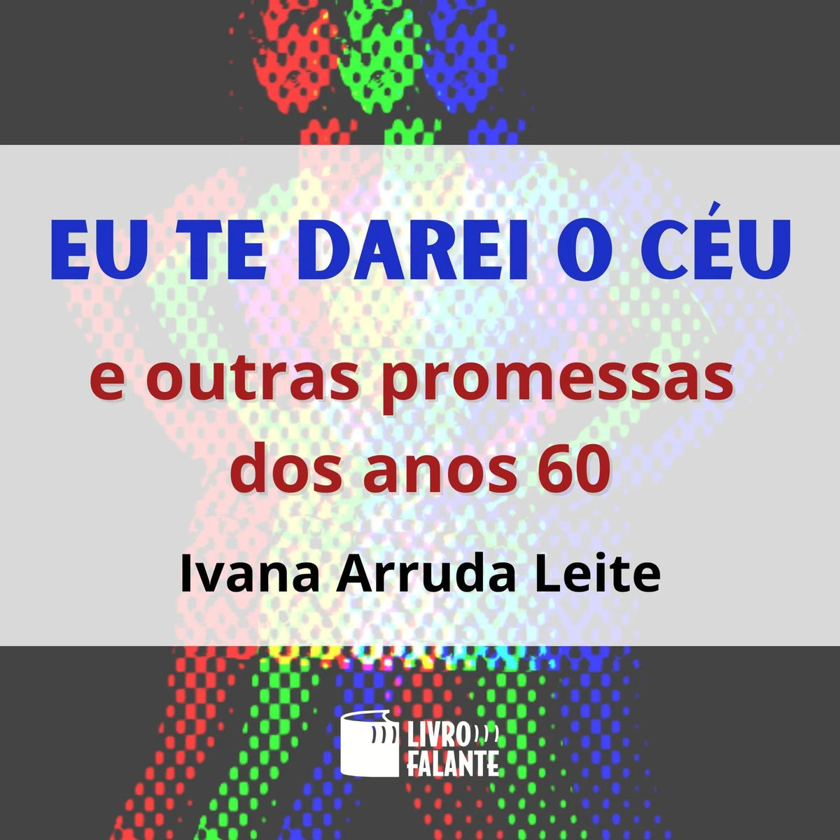 Eu te darei o céu - E outras promessas dos anos 60 (Integral)