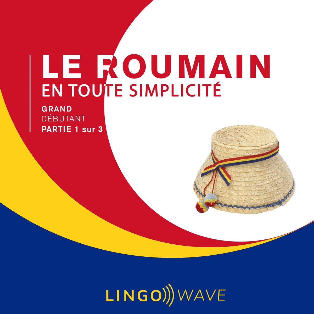 Le roumain en toute simplicité - Grand Débutant - Partie 1 sur 3