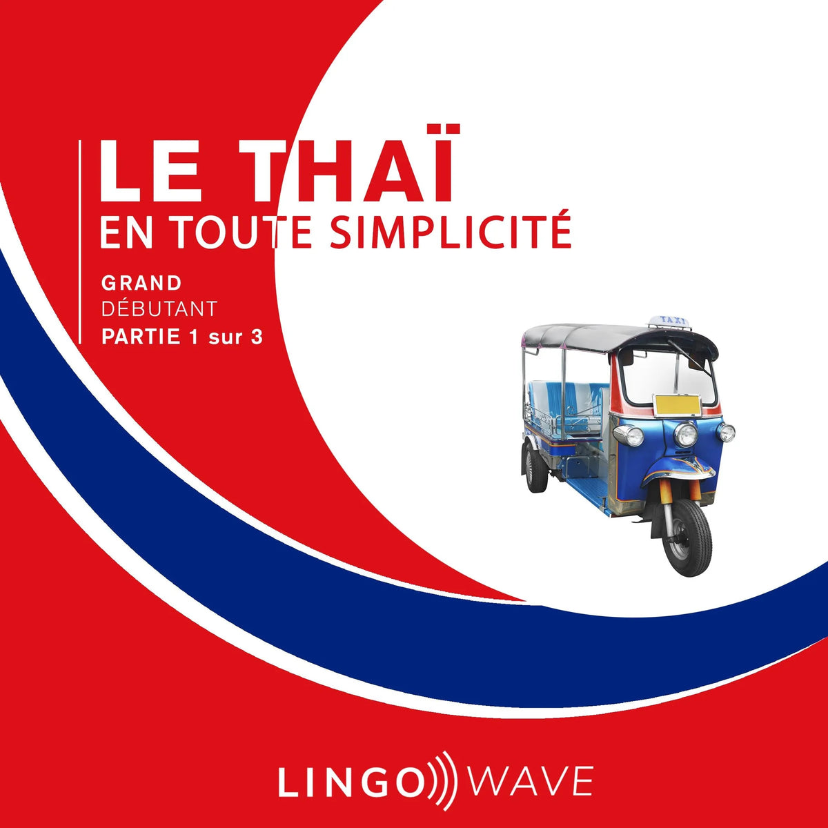 Le thaï en toute simplicité - Grand Débutant - Partie 1 sur 3