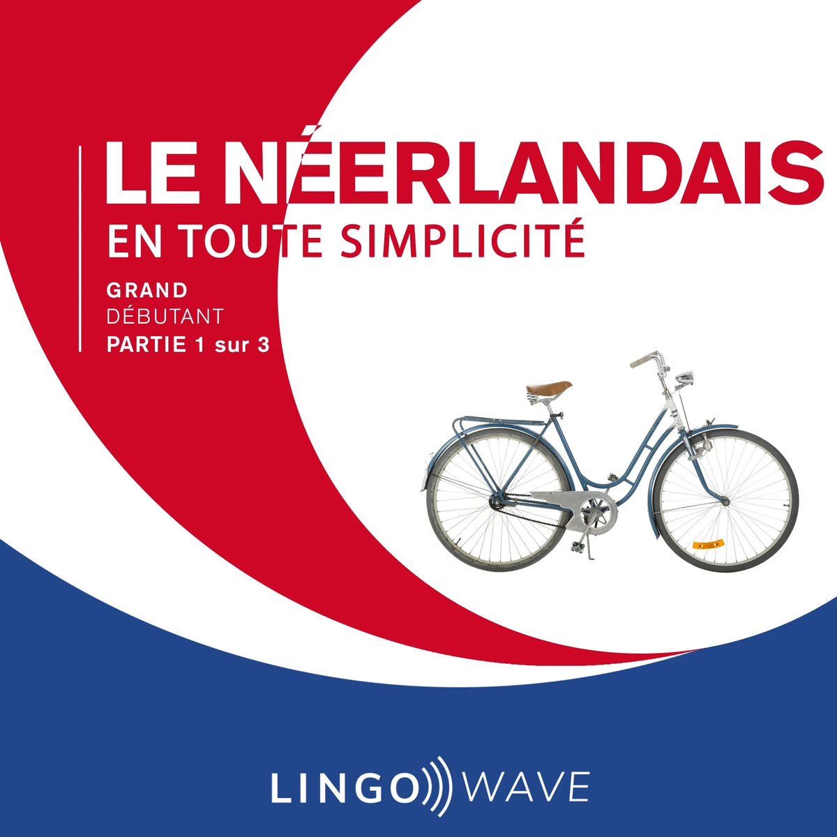 Le néerlandais en toute simplicité - Grand Débutant - Partie 1 sur 3