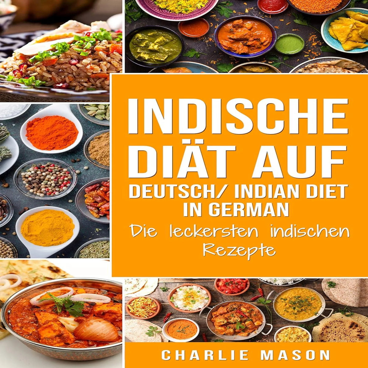 Indische Diät Auf Deutsch/ Indian diet In German: Die leckersten indischen Rezepte (German Edition)