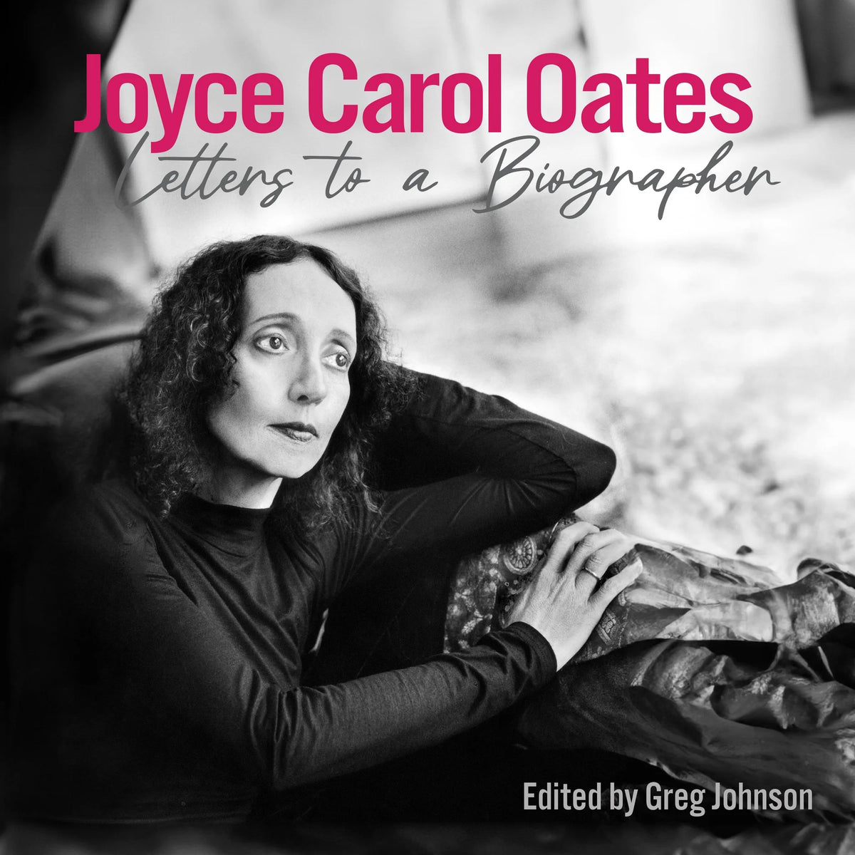 Joyce Carol Oates: Letters to a Biographer