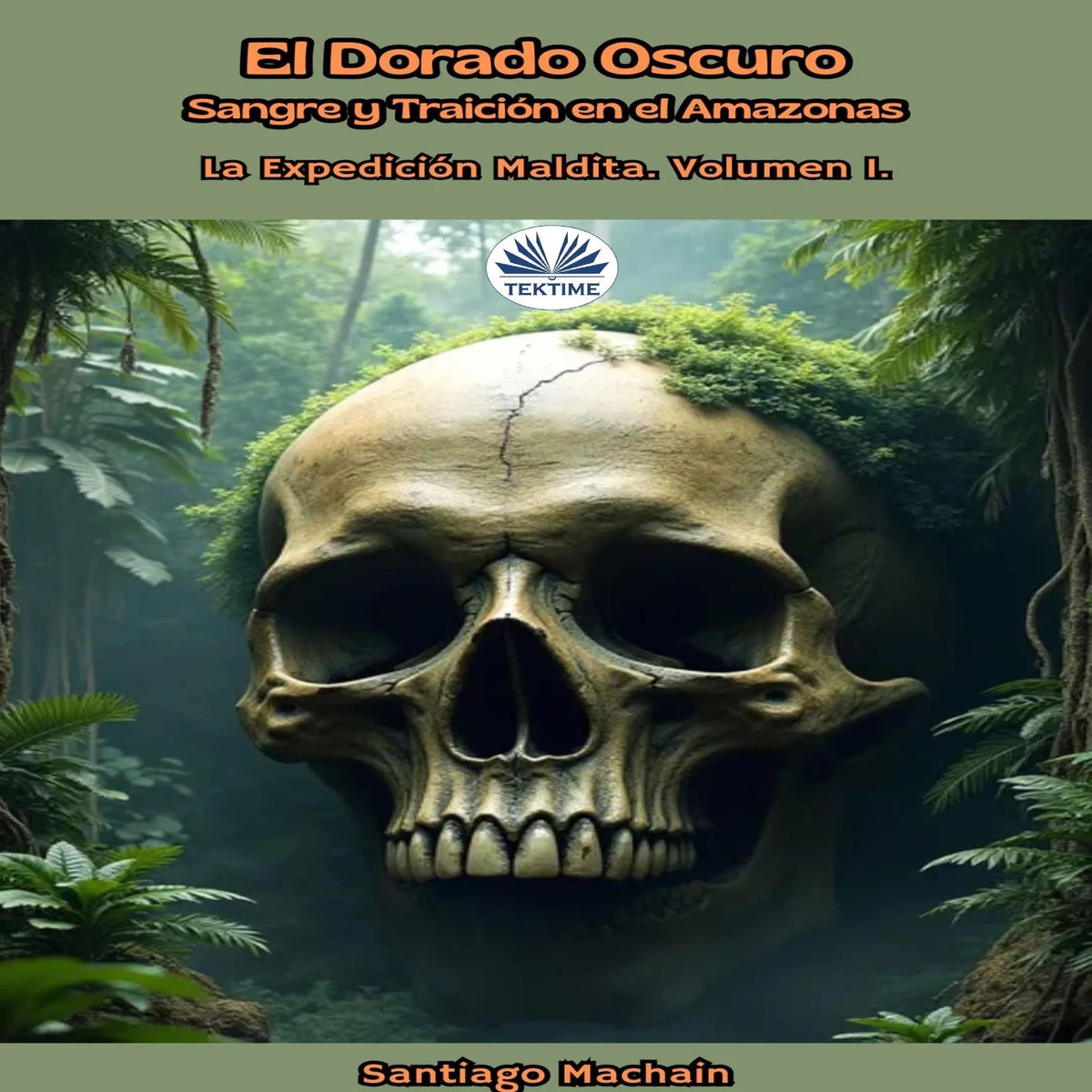 El Dorado Oscuro. Sangre Y Traición En El Amazonas.