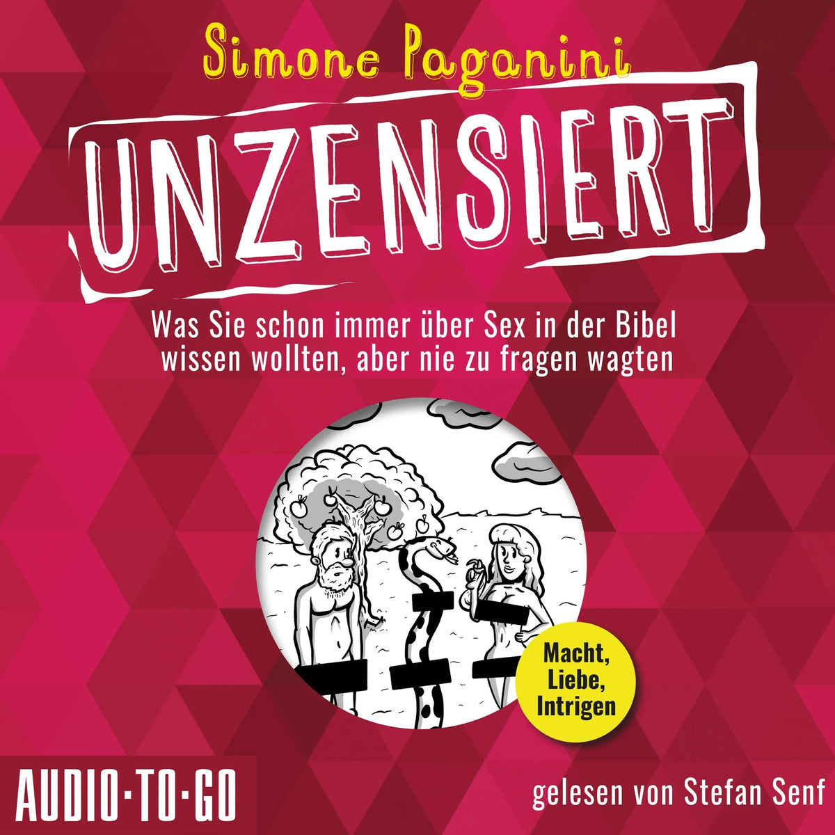 Unzensiert - Was Sie schon immer über Sex in der Bibel wissen wollten, aber nie zu fragen wagten (ungekürzt)