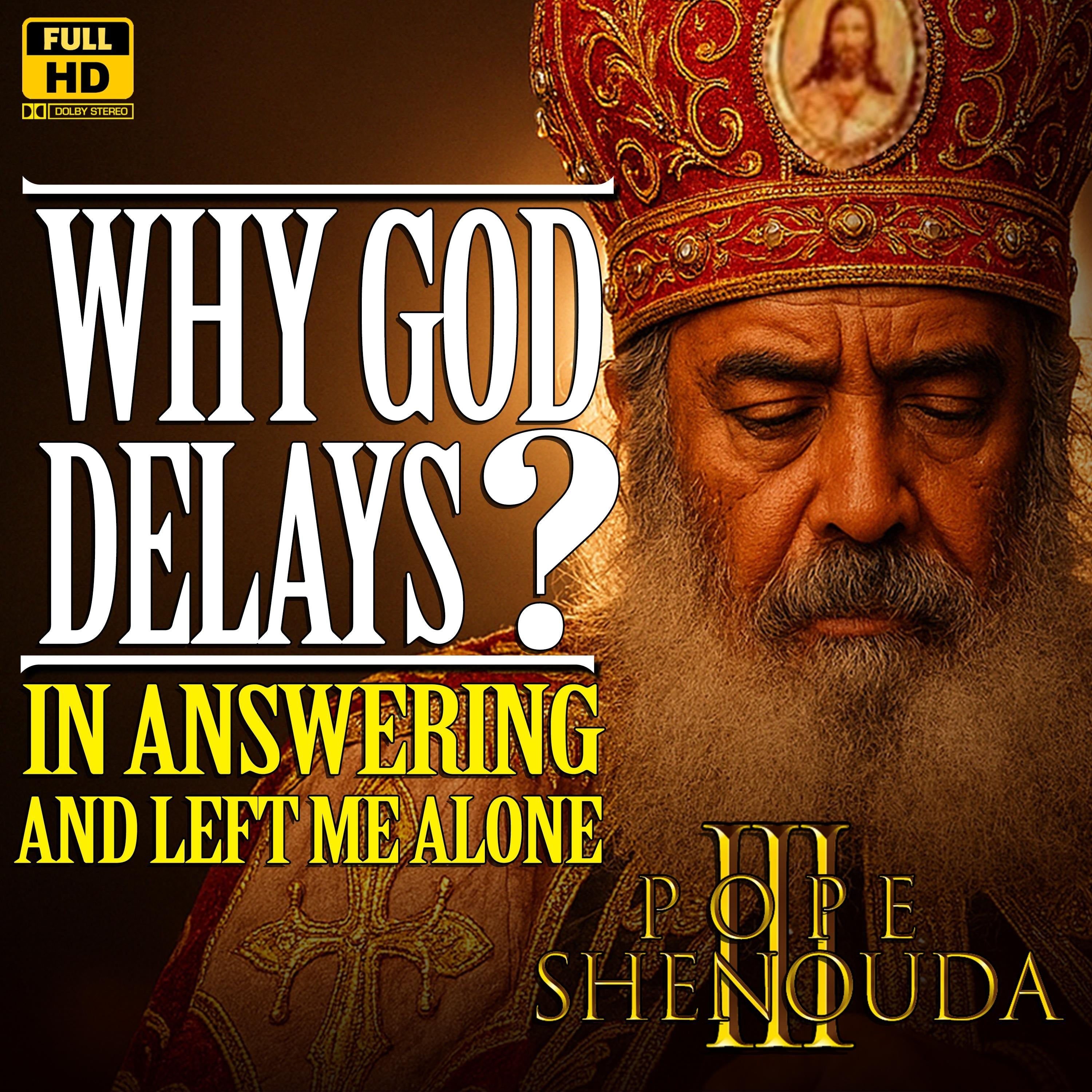 Why God Delays in Answering?  and left me Alone with My Pains