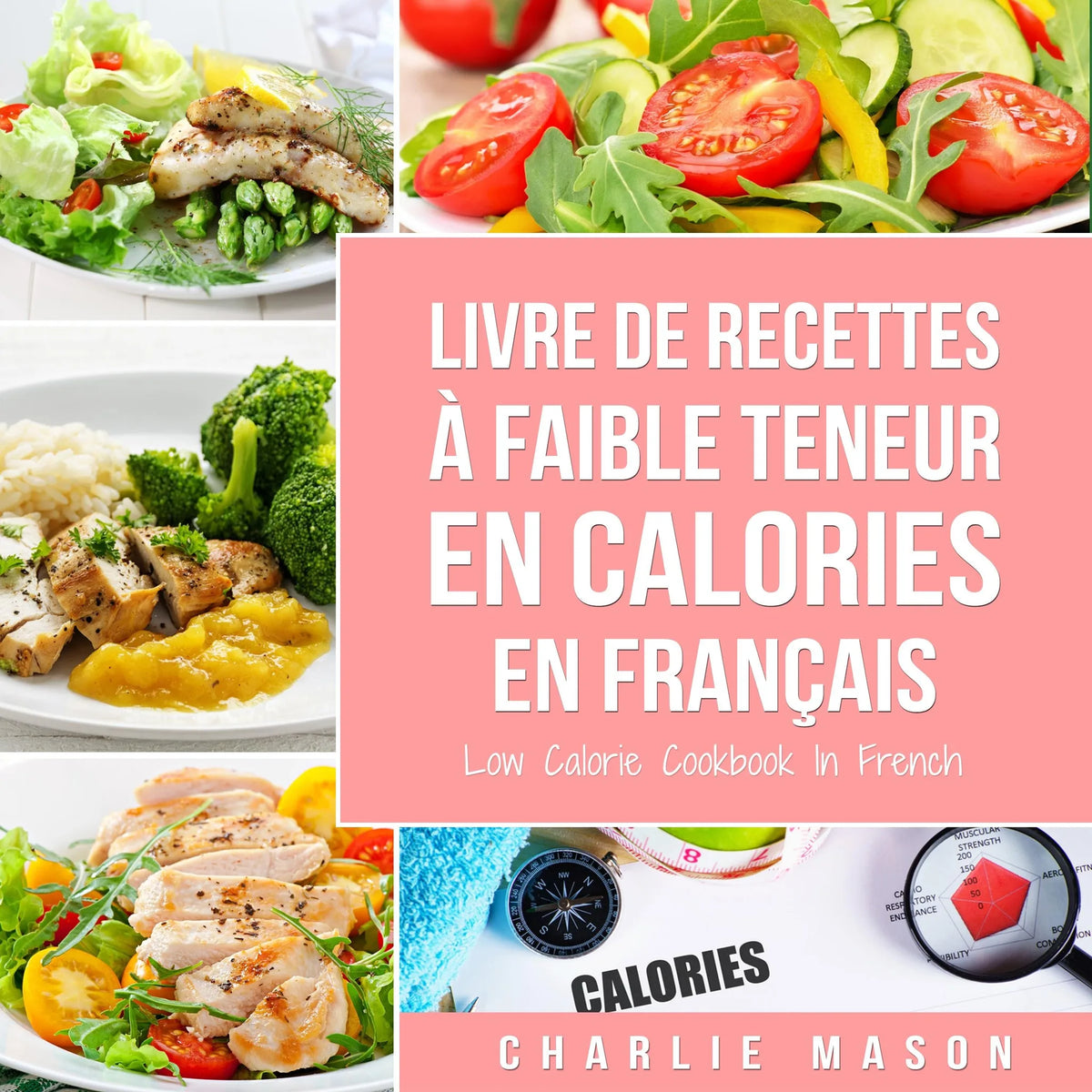 Livre de recettes à faible teneur en calories En français/ Low Calorie Cookbook In French