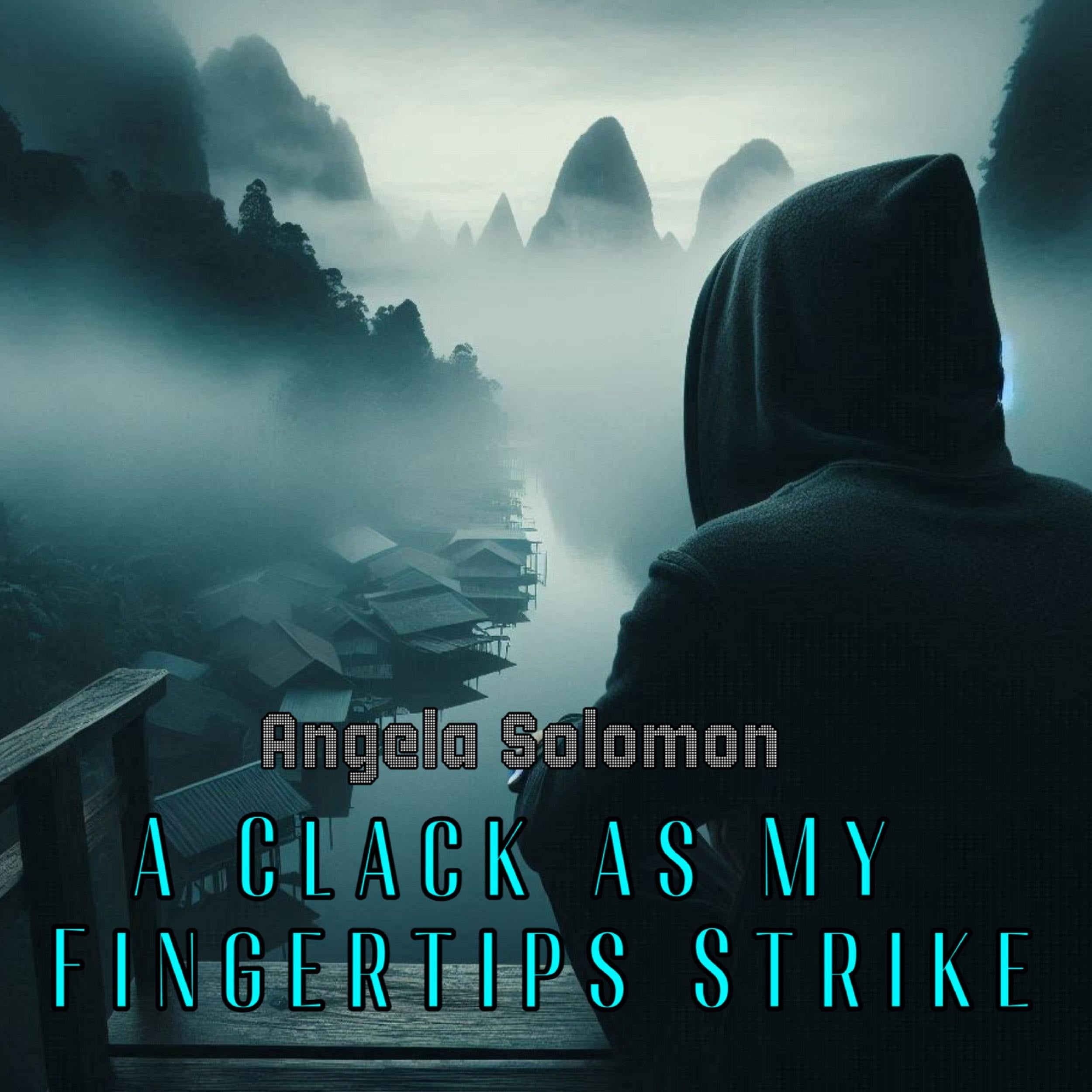 A Clack as My Fingertips Strike