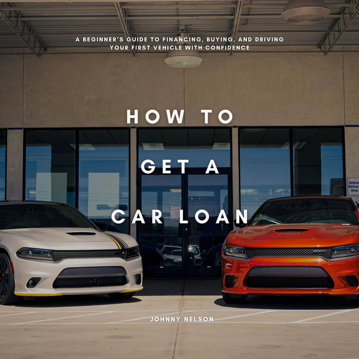 How to Get a Car Loan: A Beginner’s Guide to Financing, Buying, and Driving Your First Vehicle with Confidence