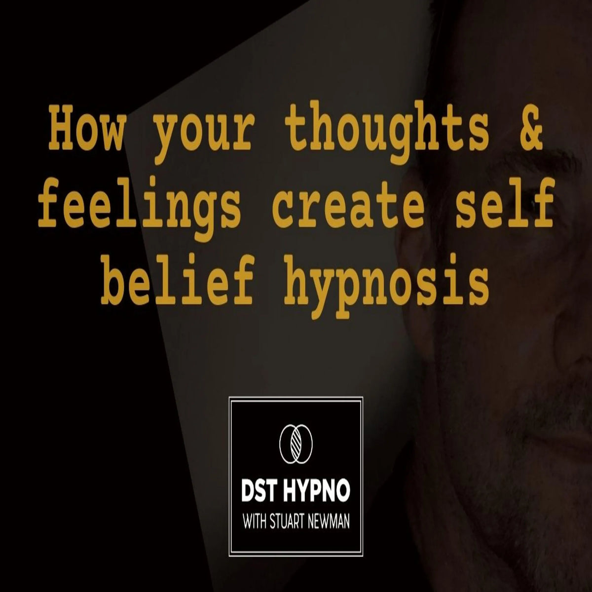 How your thoughts and feelings create self belief hypnosis - A guided meditation - DST Hypno with Stu Newman