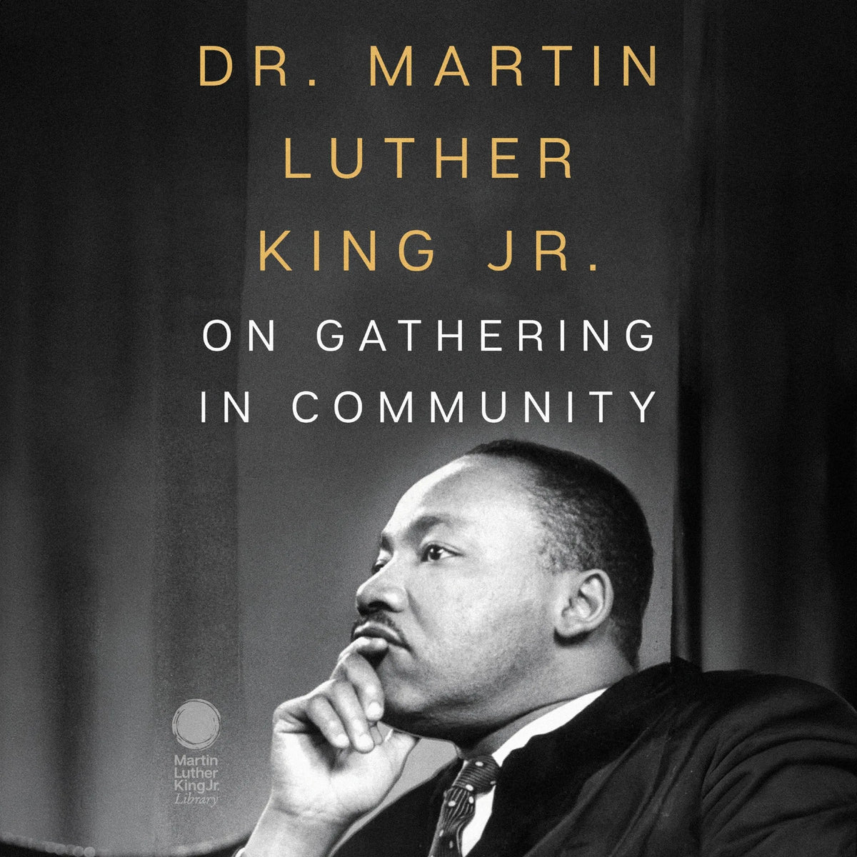 Dr. Martin Luther King Jr. on Gathering in Community
