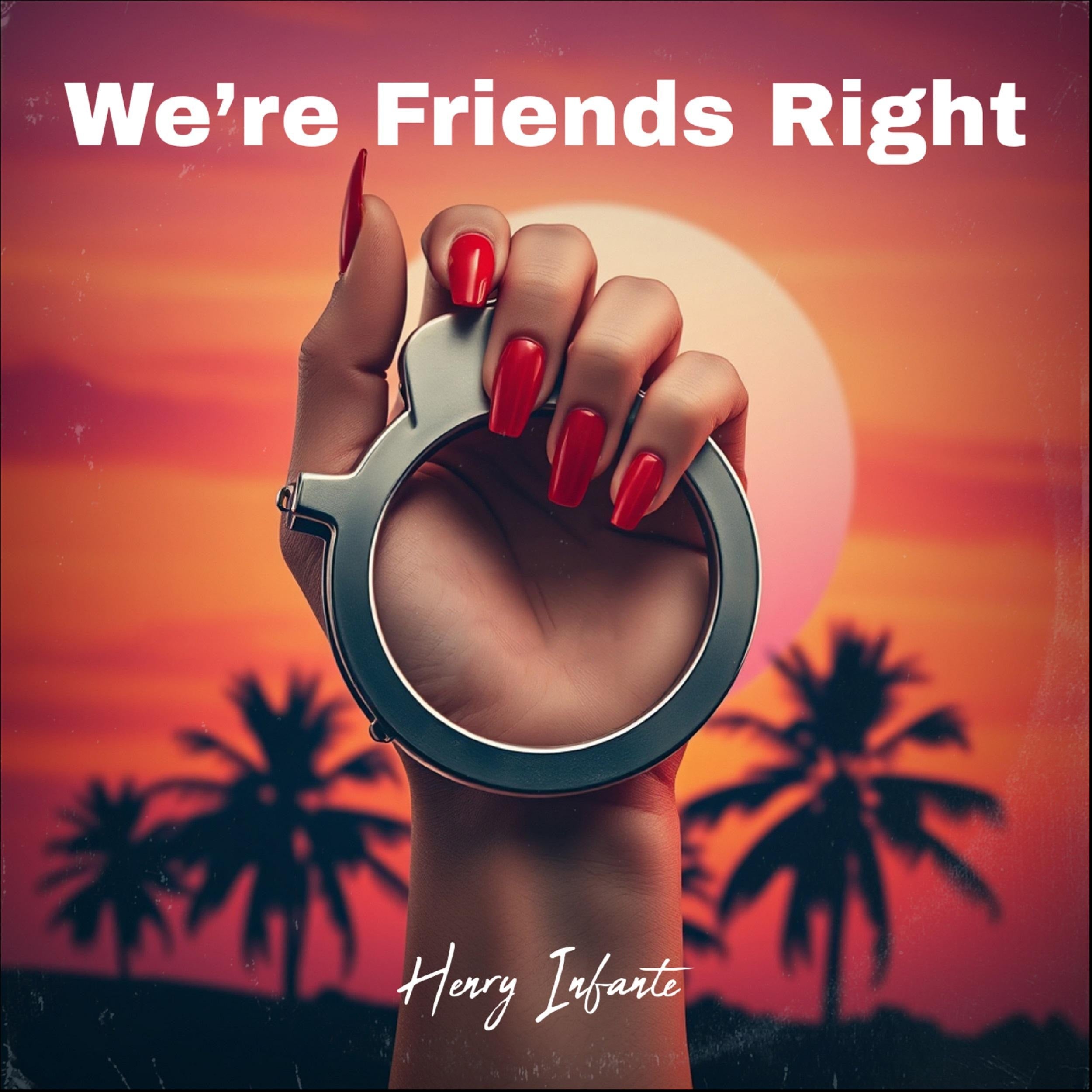 We’re Friends Right