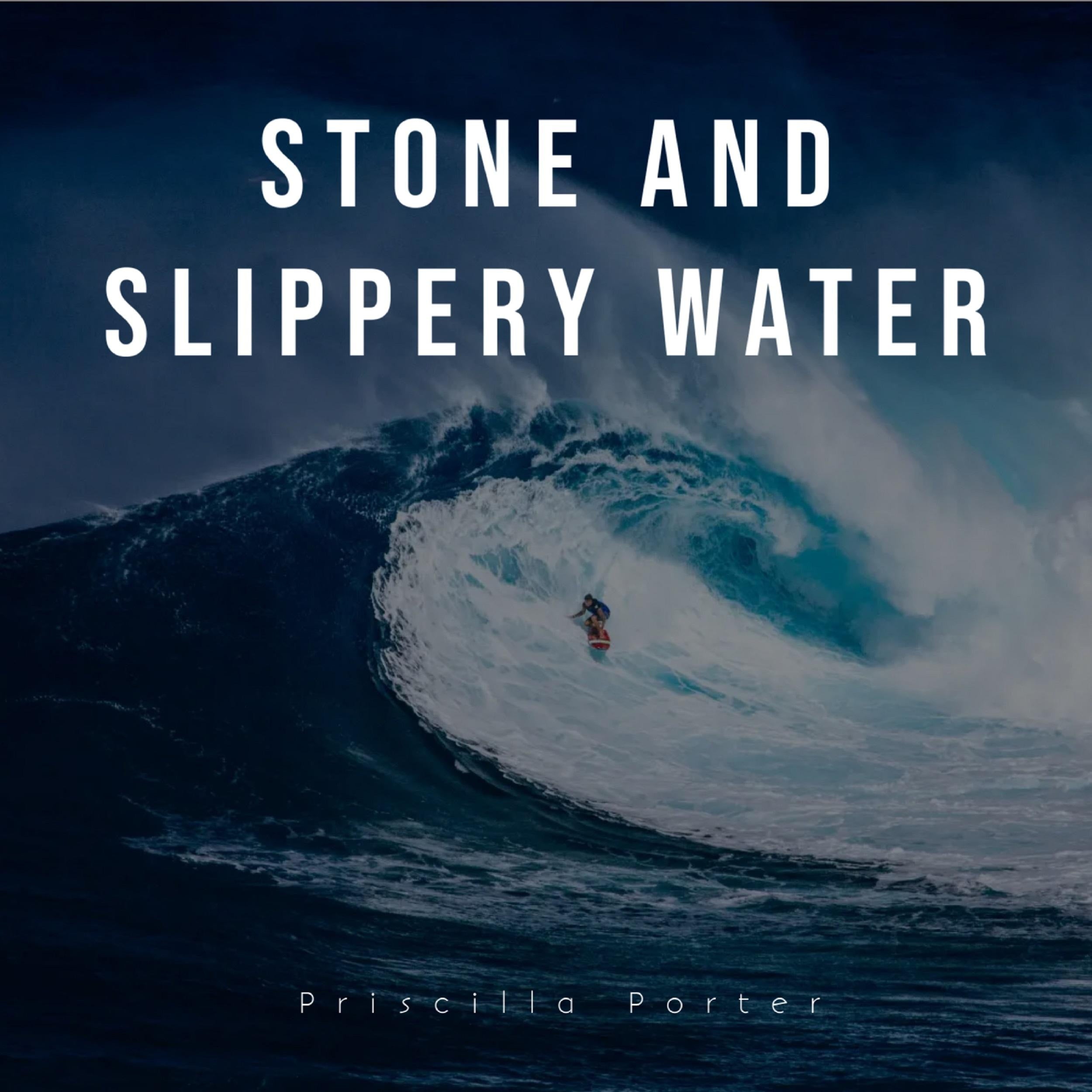 Stone and Slippery Water