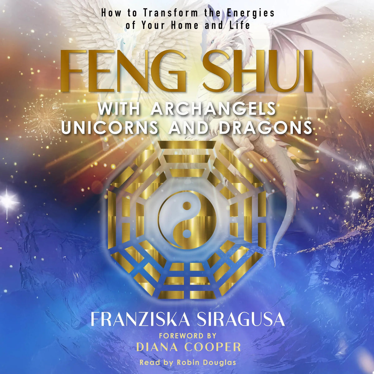Feng Shui with Archangels, Unicorns, and Dragons
